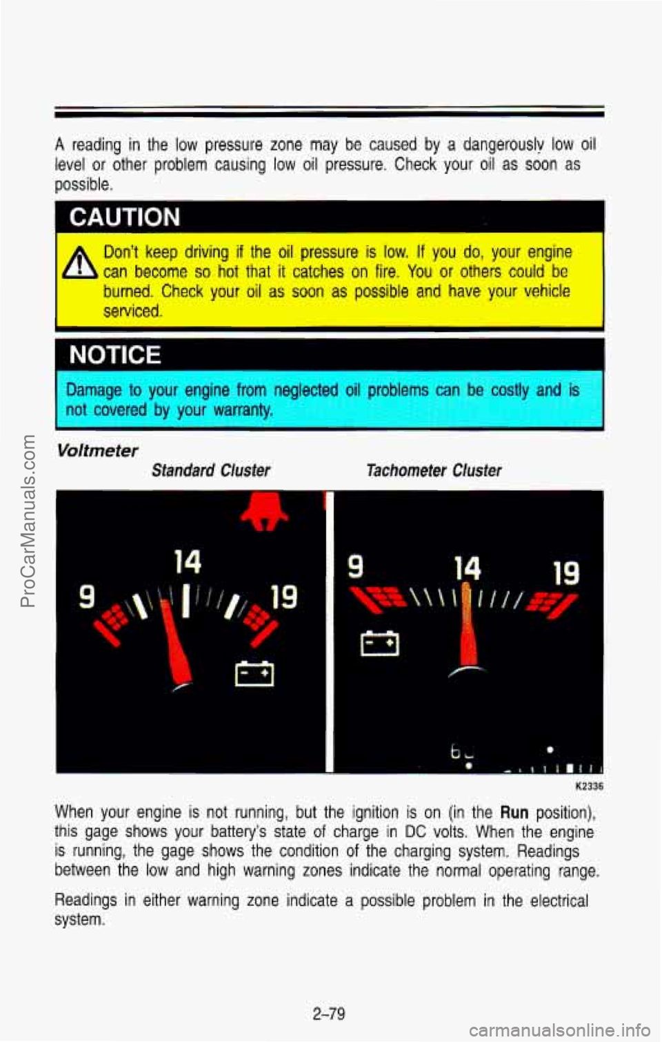 CHEVROLET SUBURBAN 1993 Owners Manual A reading in the low pressure zone may be caused by a dangerouslv low oil
level or other problem causing low oil pressure. Check your oi\
l as soon as
possible.
CAUTION
Don’ CHEVROLET SUBURBAN 1993 Owners Manual A reading in the low pressure zone may be caused by a dangerouslv low oil
level or other problem causing low oil pressure. Check your oi\
l as soon as
possible.
CAUTION
Don’