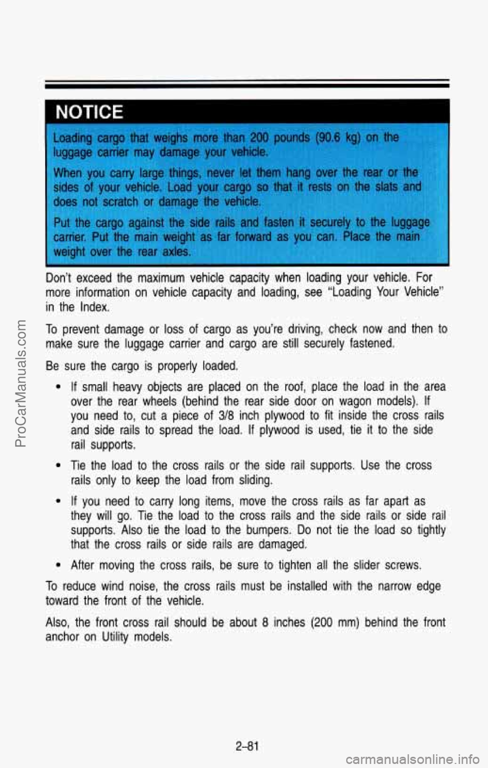 CHEVROLET SUBURBAN 1993 Owners Manual NOTICE
Don’t exceed the maximum vehicle capacity when loading your \
vehicle. For
more information on vehicle capacity and loading, see “Loadin\
g Your Vehicle”
in the In CHEVROLET SUBURBAN 1993 Owners Manual NOTICE
Don’t exceed the maximum vehicle capacity when loading your \
vehicle. For
more information on vehicle capacity and loading, see “Loadin\
g Your Vehicle”
in the In