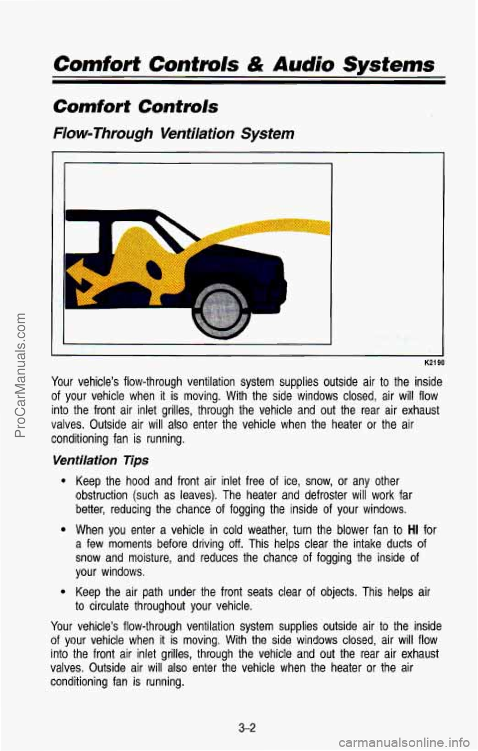 CHEVROLET SUBURBAN 1993 Owners Manual Comfort Contmls & Audio Systems
Comfort Controls
Flow-Through Ventilation System
1
K2 1 90
Your vehicle’s flow-through ventilation system supplies outside air \
to the inside
of you CHEVROLET SUBURBAN 1993 Owners Manual Comfort Contmls & Audio Systems
Comfort Controls
Flow-Through Ventilation System
1
K2 1 90
Your vehicle’s flow-through ventilation system supplies outside air \
to the inside
of you