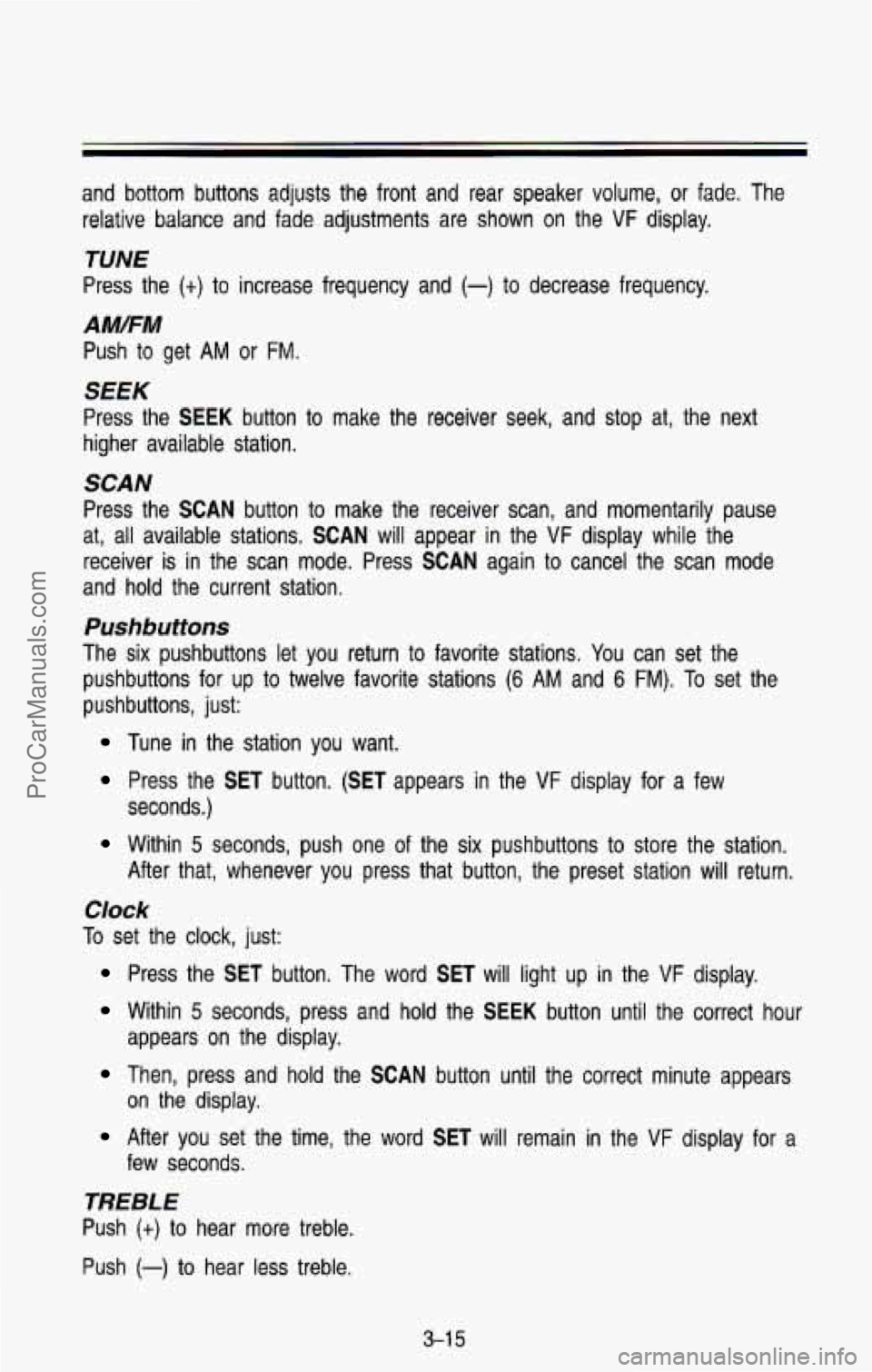 CHEVROLET SUBURBAN 1993  Owners Manual and  bottom  buttons  adjusts  the  front  and  rear  speaker  volume, or fade.  The 
relative  balance  and  fade  adjustments  are  shown  on  the 
VF display. 
TUNE 
Press  the (t) to increase  fre