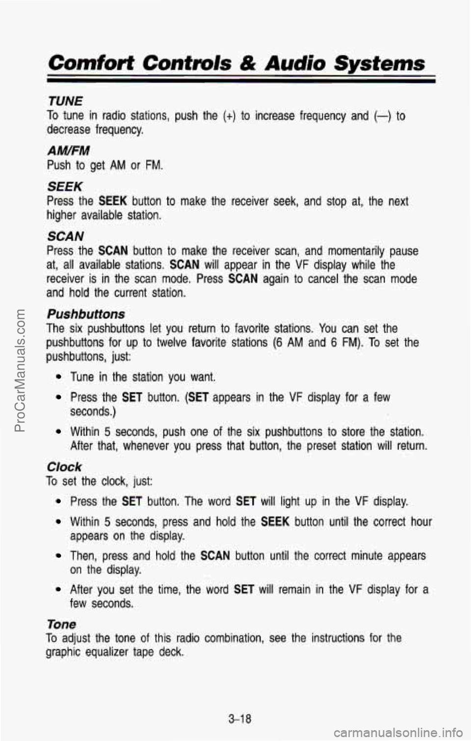 CHEVROLET SUBURBAN 1993 Owners Manual Comfort Controls & Audio Systems
TUNE
TO tune in radio stations, push the (t) to increase frequency and (-) to
decrease frequency.
AM/FM
Push to get AM or FM.
SEEK
Press the SEEK but CHEVROLET SUBURBAN 1993 Owners Manual Comfort Controls & Audio Systems
TUNE
TO tune in radio stations, push the (t) to increase frequency and (-) to
decrease frequency.
AM/FM
Push to get AM or FM.
SEEK
Press the SEEK but