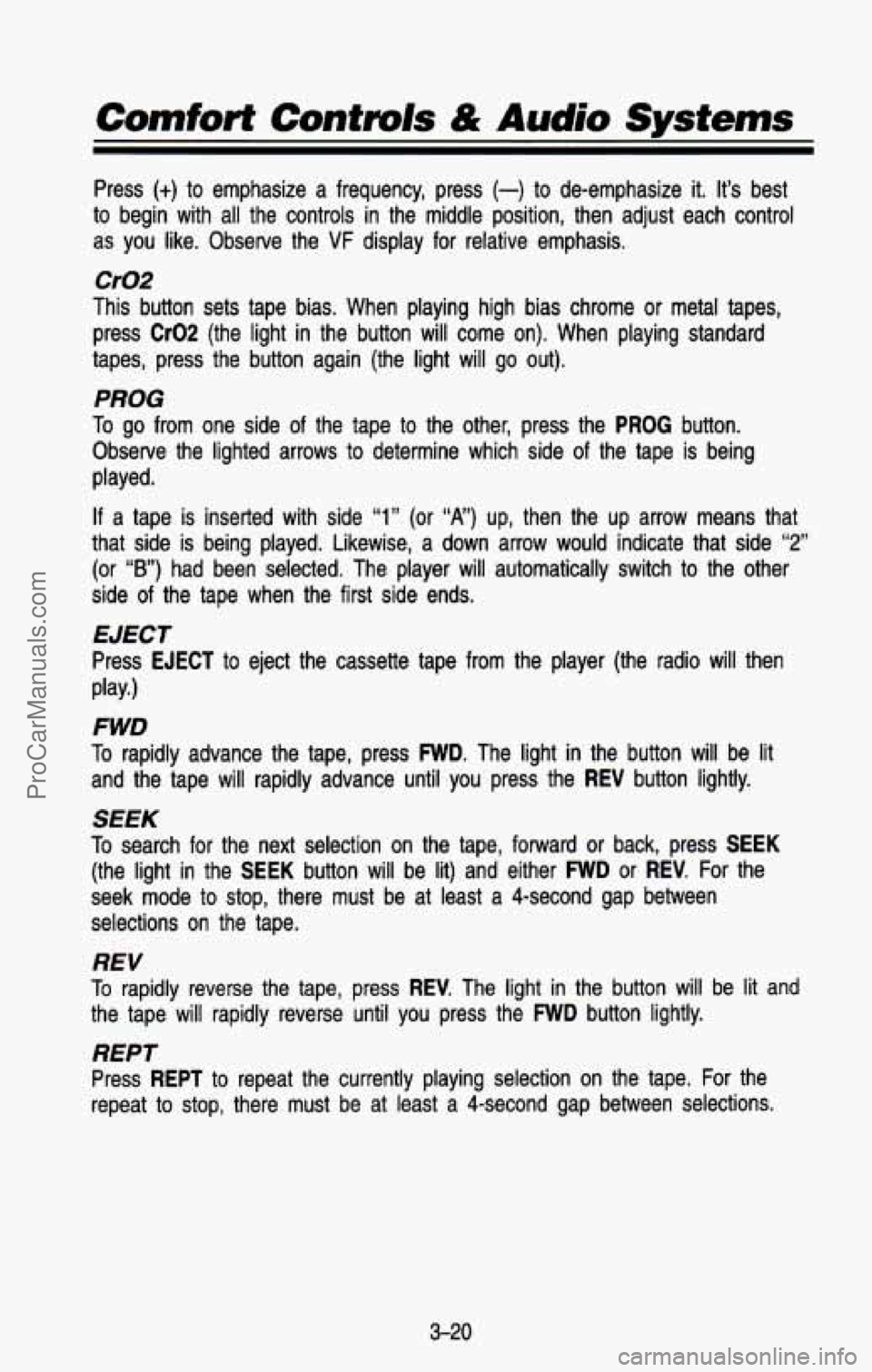 CHEVROLET SUBURBAN 1993 Owners Manual Comfort Controls & Audio Systems
Press (+) to emphasize a frequency, press (-) to de-emphasize it. It’s best
to begin with all the controls in the middle position, then adjust each co CHEVROLET SUBURBAN 1993 Owners Manual Comfort Controls & Audio Systems
Press (+) to emphasize a frequency, press (-) to de-emphasize it. It’s best
to begin with all the controls in the middle position, then adjust each co