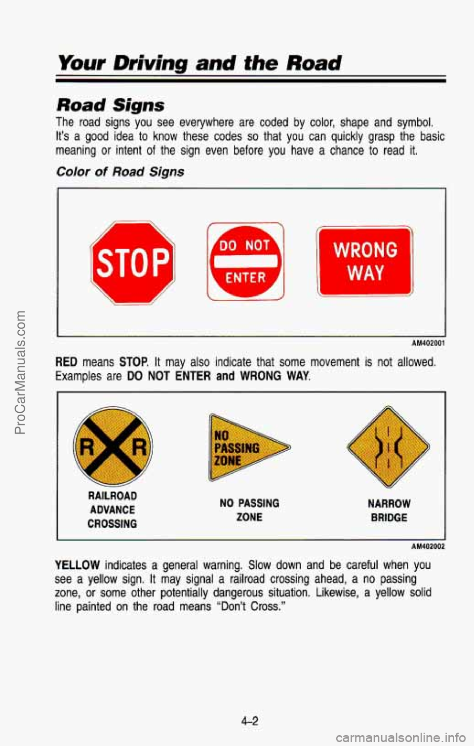 CHEVROLET SUBURBAN 1993 Owners Manual Your Driving and the Road
Road Signs
The road signs you see everywhere are coded by color, shape a\
nd symbol. It’s a
good idea to know these codes so that you can quickly gr CHEVROLET SUBURBAN 1993 Owners Manual Your Driving and the Road
Road Signs
The road signs you see everywhere are coded by color, shape a\
nd symbol. It’s a
good idea to know these codes so that you can quickly gr