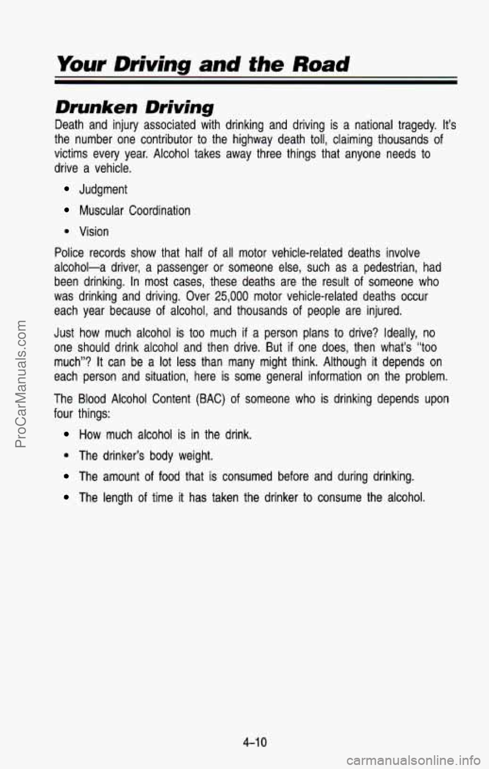 CHEVROLET SUBURBAN 1993  Owners Manual Drunken Driving 
Death  and  injury  associated  with  drinking  and  driving  is  a  nat\
ional  tragedy.  It’s 
the  number  one  contributor  to the  highway  death  toll,  claiming  thousands  o