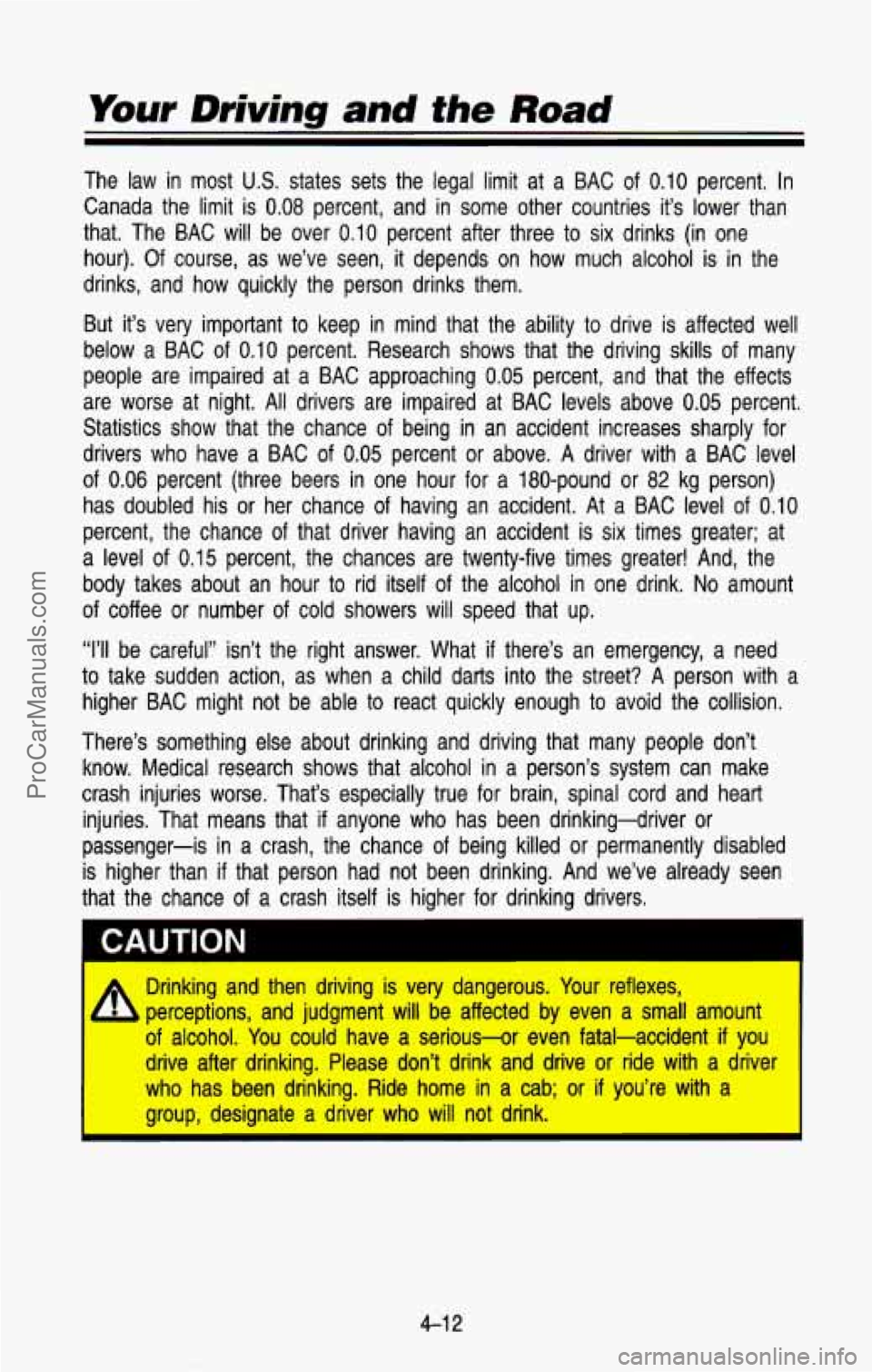 CHEVROLET SUBURBAN 1993  Owners Manual Your Driving and the Road 
The law  in  most US. states  sets  the  legal  limit  at  a  BAC  of 0.10 percent. In 
Canada  the  limit  is 
0.08 percent,  and  in  some  other  countries  it’s  lower