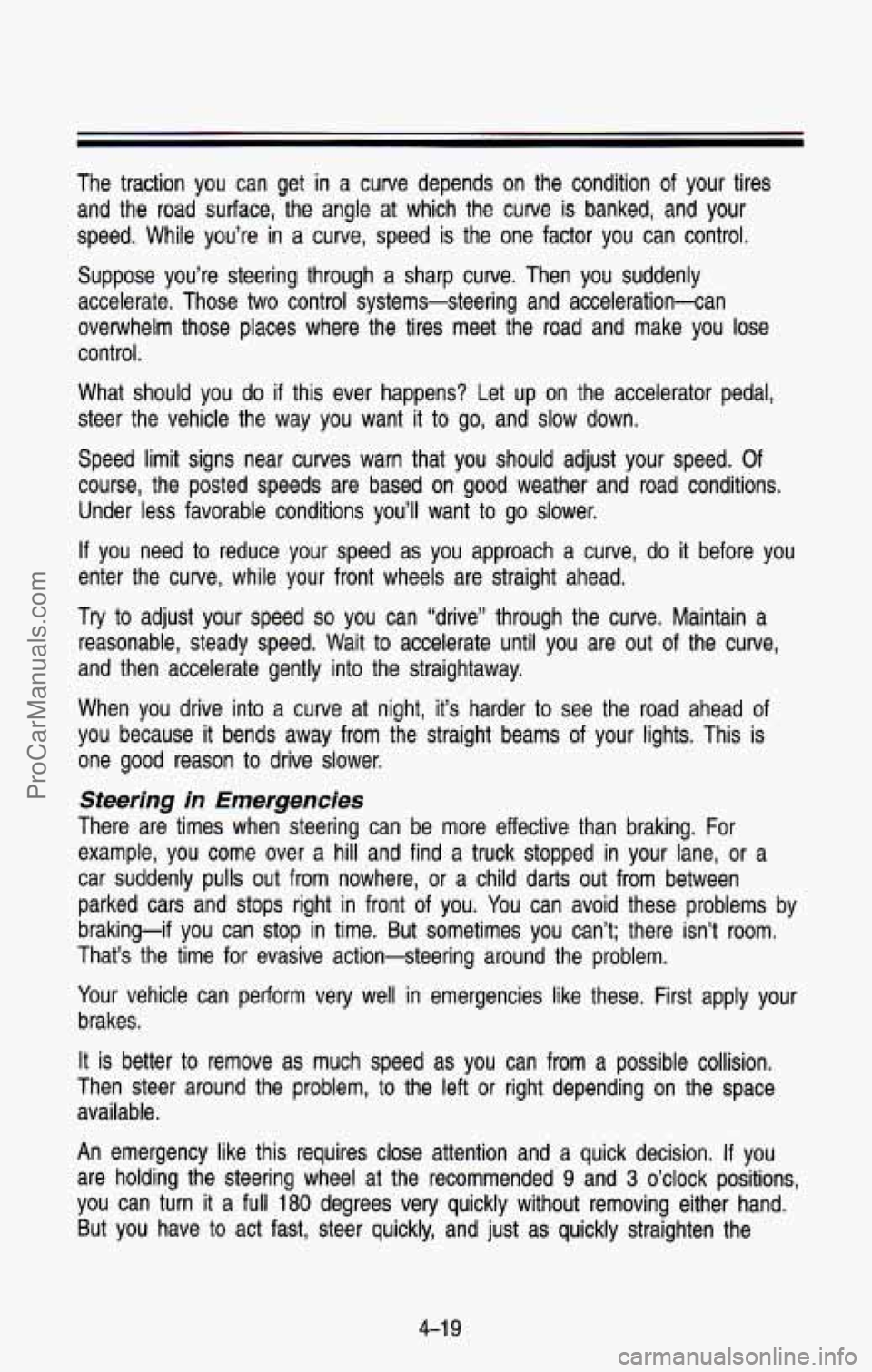 CHEVROLET SUBURBAN 1993  Owners Manual The  traction  you  can  get  in a curve  depends  on  the  condition of your  tires 
and  the 
road surface,  the  angle  at  which  the curve is banked,  and  your 
speed.  While  you’re  in 
a cu