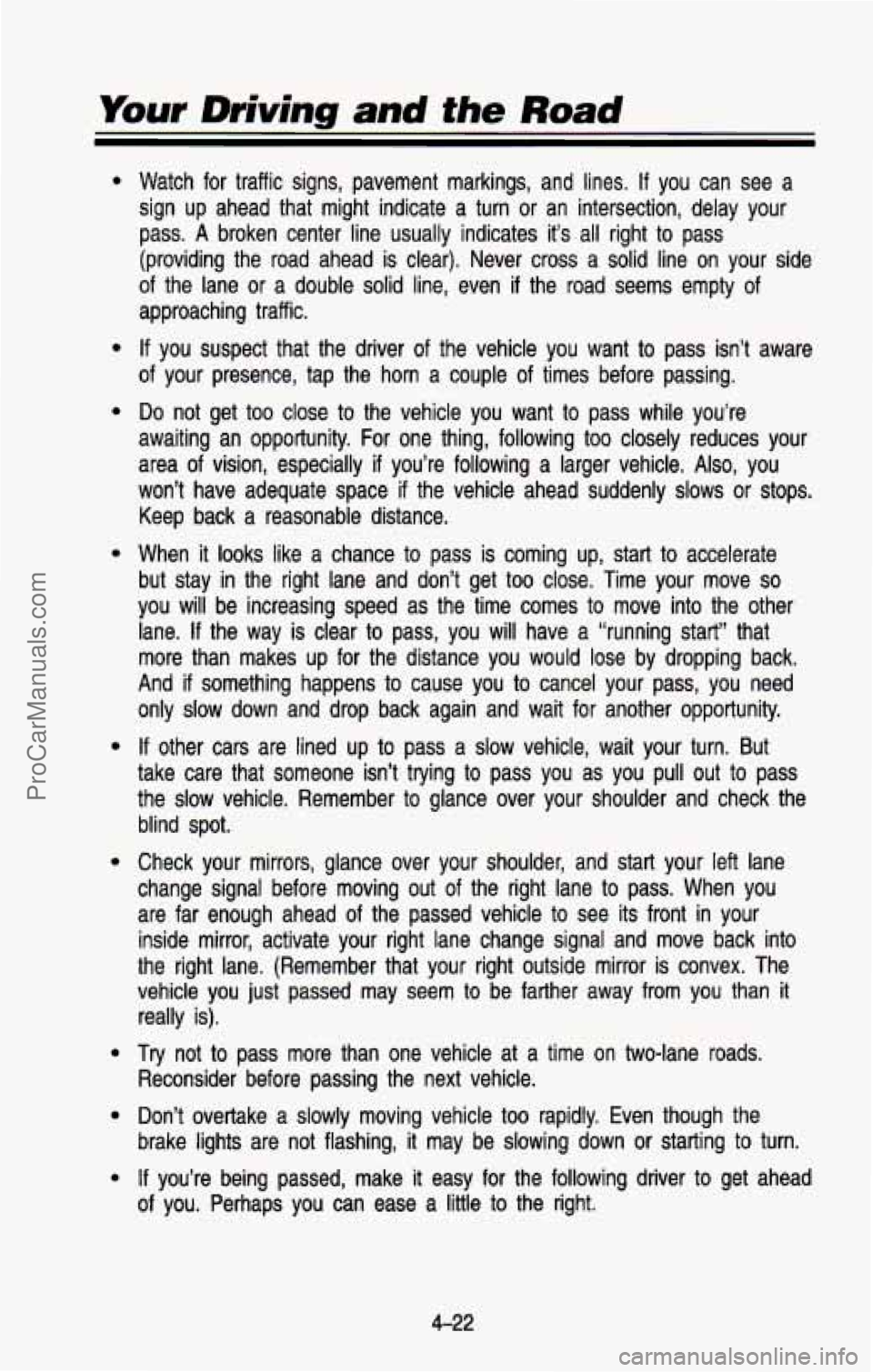 CHEVROLET SUBURBAN 1993  Owners Manual Your Driving and the Road 
Watch for  traffic  signs,  pavement  markings,  and  lines. If you  can  see  a 
sign  up  ahead  that  might  indicate  a  turn 
or an intersection,  delay  your 
pass. 
A