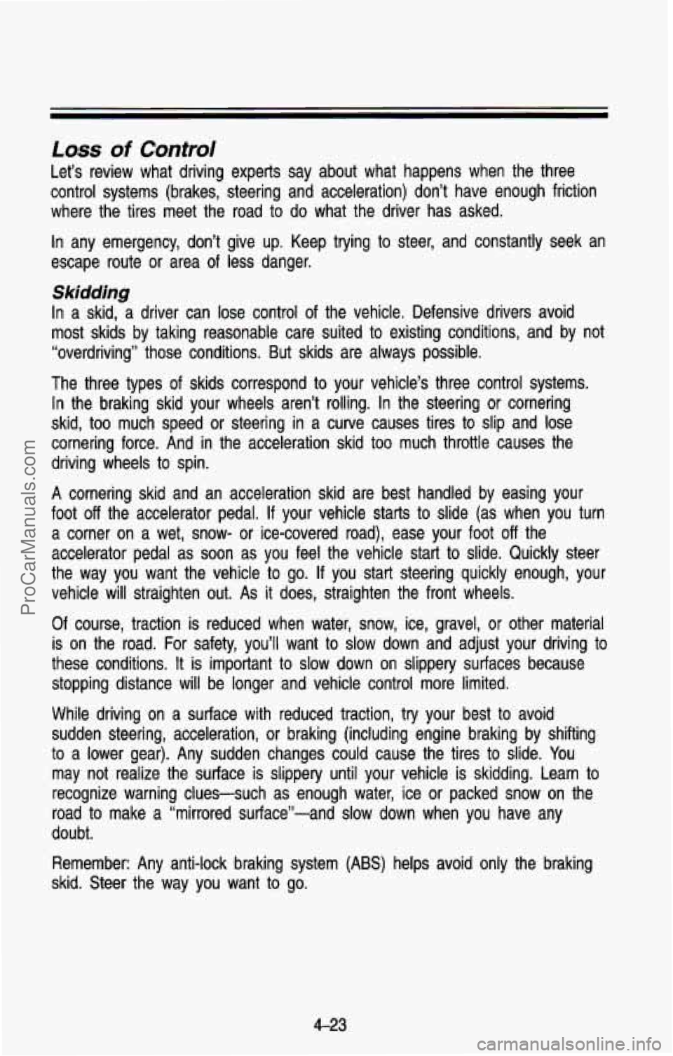CHEVROLET SUBURBAN 1993  Owners Manual Loss of Control 
Let’s  review  what  driving  experts  say  about  what  happens  whe\
n  the  three 
control  systems  (brakes,  steering  and  acceleration)  don’t  ha\
ve  enough  friction 
wh