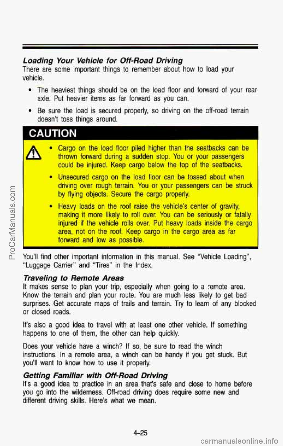 CHEVROLET SUBURBAN 1993 Owners Manual Loading Your Vehicle for Off-Road Driving
There are some important things to remember about how to load \
your
vehicle.
The heaviest things should be on the load floor and CHEVROLET SUBURBAN 1993 Owners Manual Loading Your Vehicle for Off-Road Driving
There are some important things to remember about how to load \
your
vehicle.
The heaviest things should be on the load floor and
