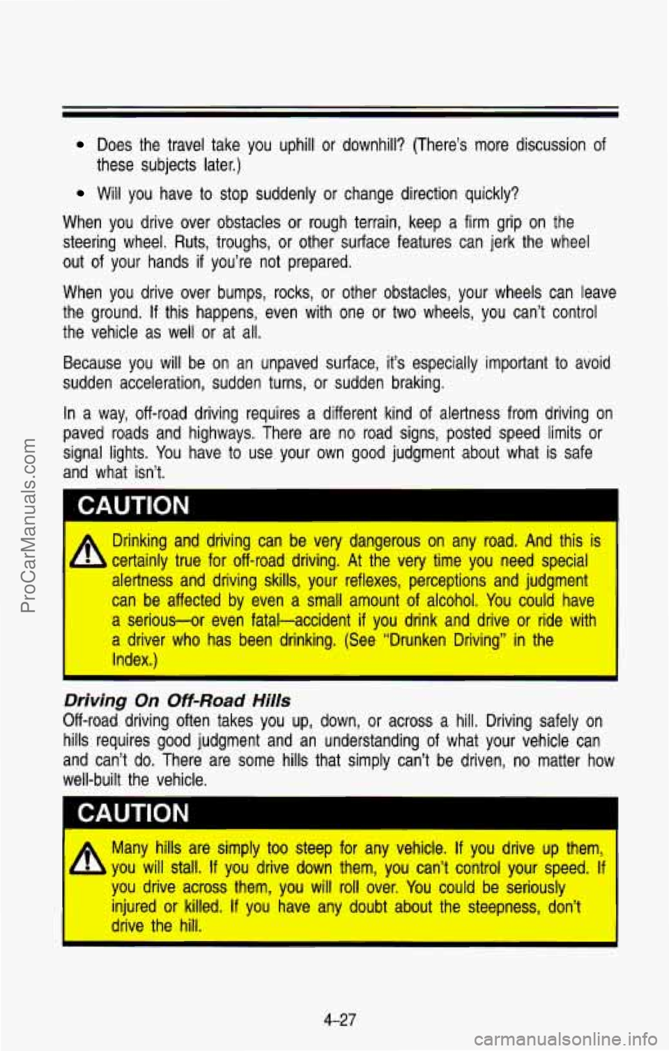 CHEVROLET SUBURBAN 1993 Owners Manual Does the travel take you uphill or downhill? (There’s more discussion of
these subjects later.)
Will you have to stop suddenly or change direction quickly?
When you drive ove CHEVROLET SUBURBAN 1993 Owners Manual Does the travel take you uphill or downhill? (There’s more discussion of
these subjects later.)
Will you have to stop suddenly or change direction quickly?
When you drive ove