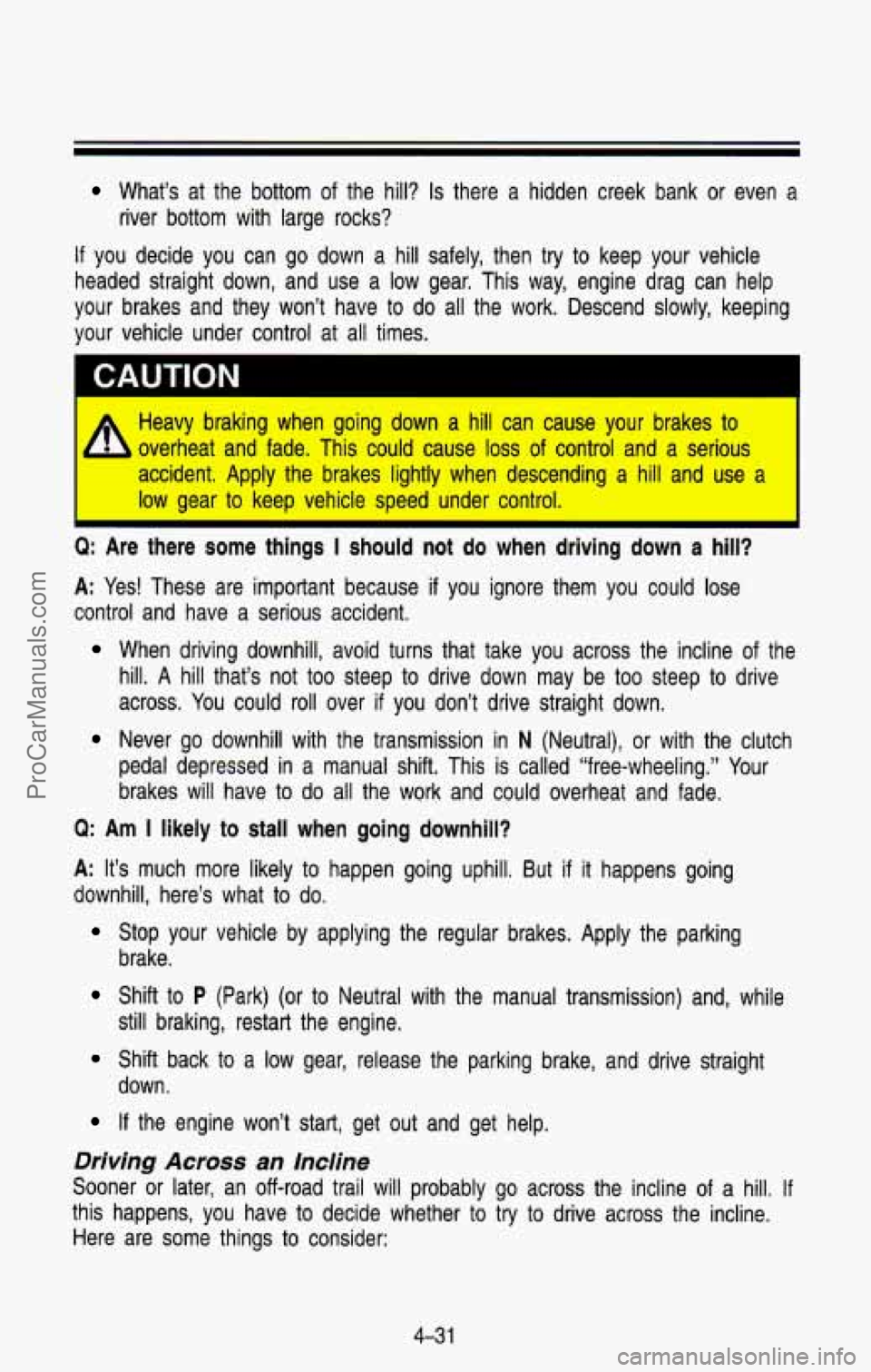 CHEVROLET SUBURBAN 1993 Owners Manual What’s at the bottom of the hill? Is there a hidden creek bank or even a
river bottom with large rocks?
If you decide you can go down a hill safely, then try to keep your CHEVROLET SUBURBAN 1993 Owners Manual What’s at the bottom of the hill? Is there a hidden creek bank or even a
river bottom with large rocks?
If you decide you can go down a hill safely, then try to keep your