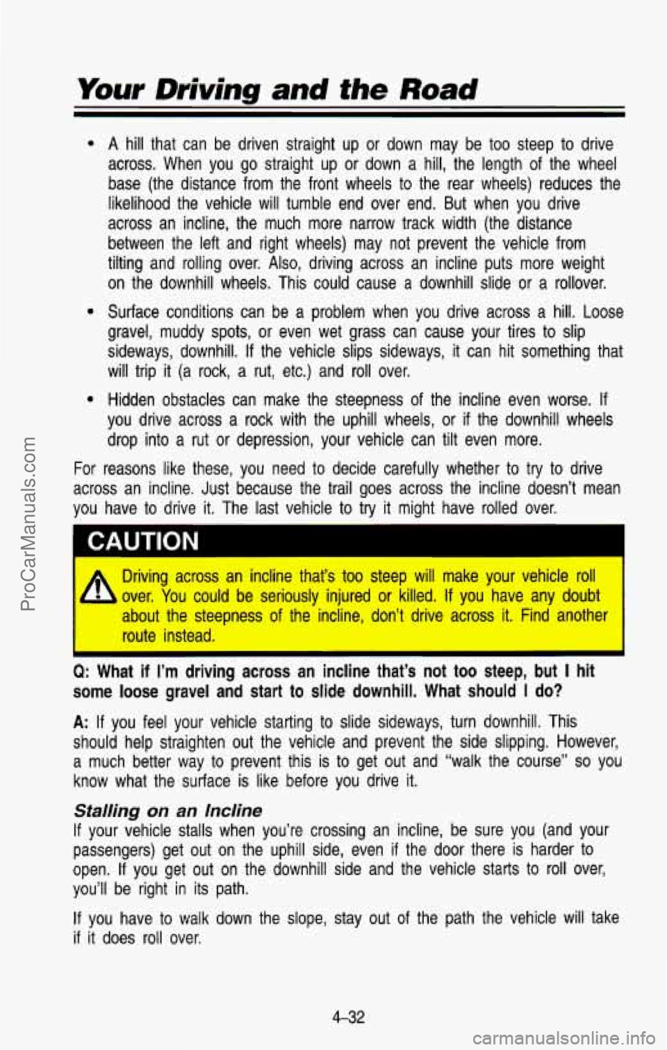 CHEVROLET SUBURBAN 1993 Owners Manual Your Driving and the Road
0
0
For
A hill that can be driven straight up or down may be too steep to drive
across. When you go straight up or down a hill, the length o\
f t CHEVROLET SUBURBAN 1993 Owners Manual Your Driving and the Road
0
0
For
A hill that can be driven straight up or down may be too steep to drive
across. When you go straight up or down a hill, the length o\
f t