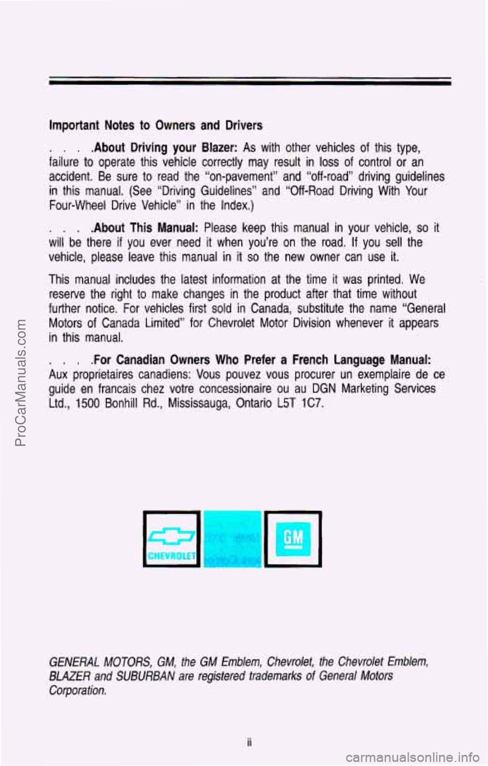 CHEVROLET SUBURBAN 1993 Owners Manual Important Notes to Owners and Drivers
. . . .About Driving your Blazer: As with other vehicles of this type,
failure to operate this vehicle correctly may result in
loss of control CHEVROLET SUBURBAN 1993 Owners Manual Important Notes to Owners and Drivers
. . . .About Driving your Blazer: As with other vehicles of this type,
failure to operate this vehicle correctly may result in
loss of control
