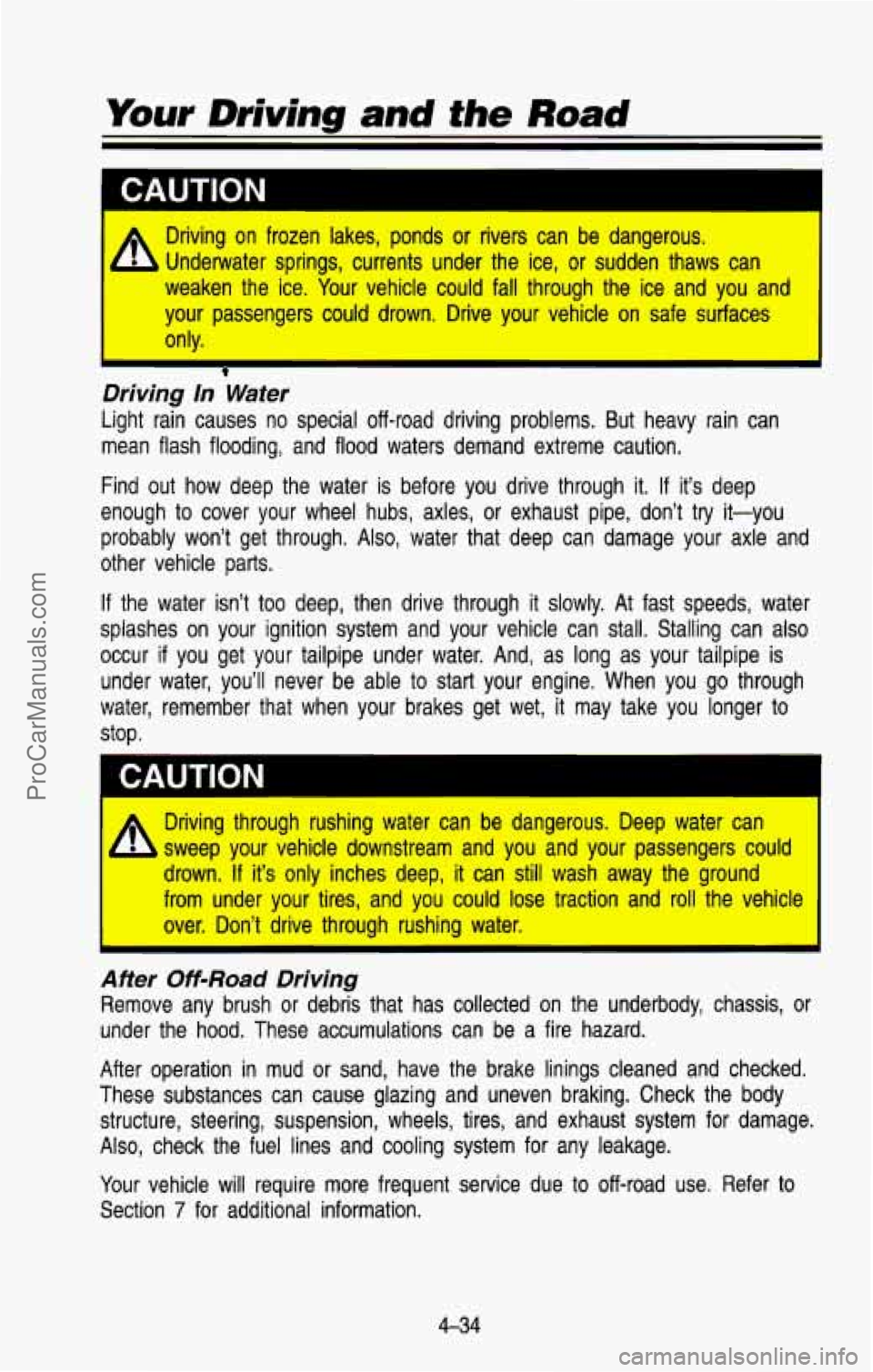 CHEVROLET SUBURBAN 1993 Owners Manual CAUTION I
If Driving on frozen lakes, ponds or rivers can be dangerous.
-L Underwater springs, currents under the ice, or sudden thaws can
weaken the ice. Your vehicle could fall CHEVROLET SUBURBAN 1993 Owners Manual CAUTION I
If Driving on frozen lakes, ponds or rivers can be dangerous.
-L Underwater springs, currents under the ice, or sudden thaws can
weaken the ice. Your vehicle could fall