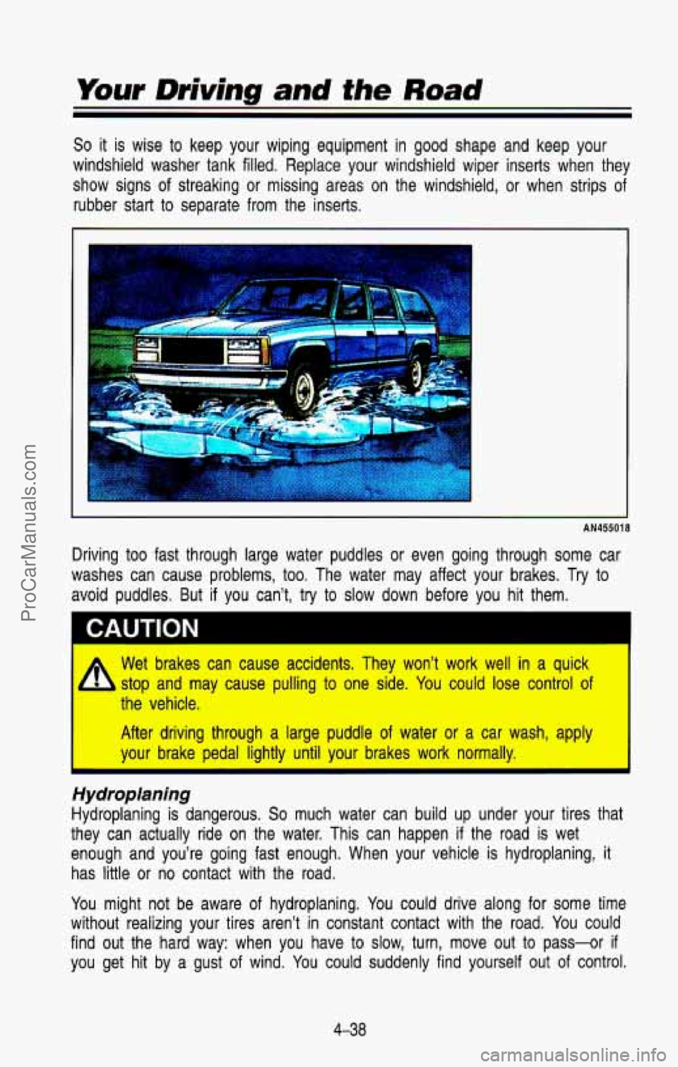 CHEVROLET SUBURBAN 1993 Owners Manual So it is wise to keep your wiping equipment in good shape and keep your
windshield washer tank filled. Replace your windshield wiper ins\
erts when they
show signs of streakin CHEVROLET SUBURBAN 1993 Owners Manual So it is wise to keep your wiping equipment in good shape and keep your
windshield washer tank filled. Replace your windshield wiper ins\
erts when they
show signs of streakin