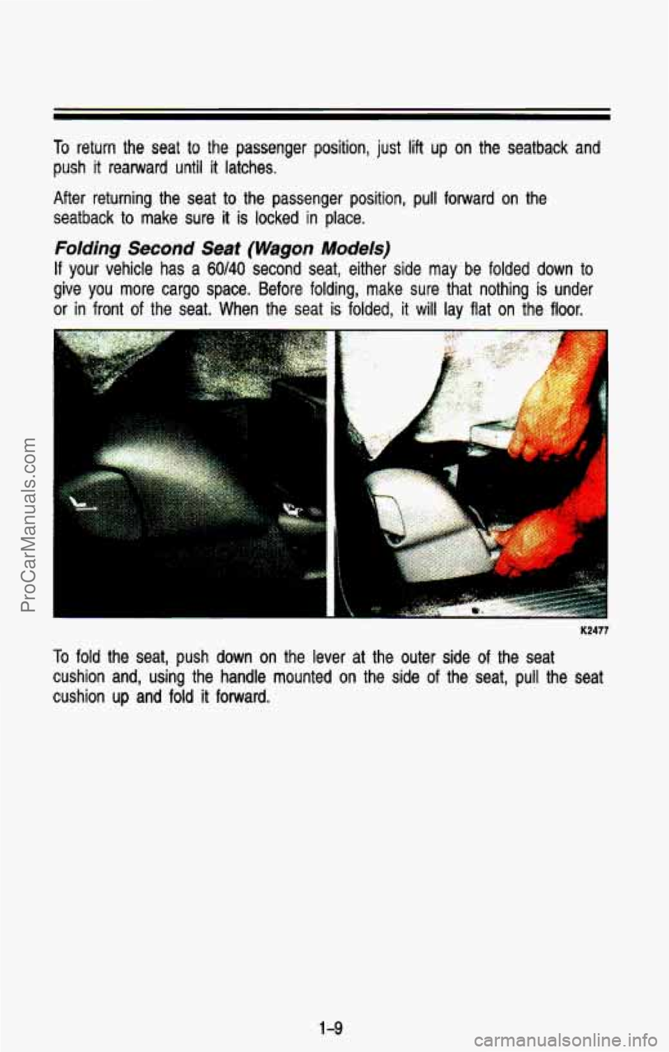 CHEVROLET SUBURBAN 1993 Owners Manual To return  the  seat to the  passenger  position,  just lift up on the  seatback and 
push it rearward  until it latches. 
After  returning  the  seat 
to the  passenger  position,  pull  forward on t