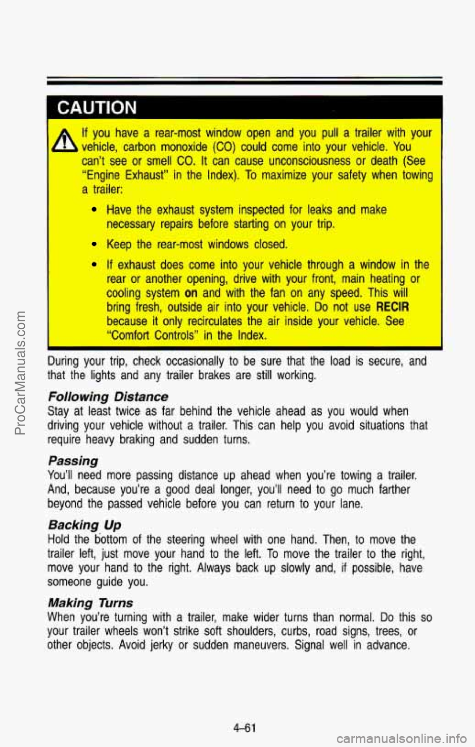CHEVROLET SUBURBAN 1993  Owners Manual I 
If you  have  a  rear-most  window  open  and  you  pull  a  trailer  with \
 your 
can’t  see  or  smell 
CO. It  can  cause  unconsciousness  or  death  (See 
“Engine  Exhaust”  in the  Ind