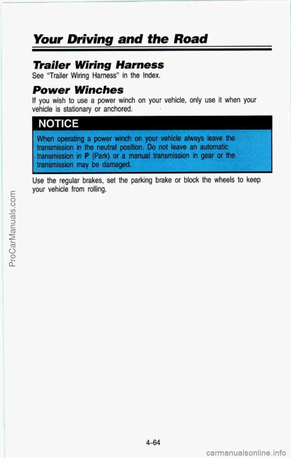 CHEVROLET SUBURBAN 1993 Owners Manual Yiiur Driving and the Road
mailer Wiring Harness
Power Winches
See “Trailer Wiring Harness” in the Index.
If you wish to use a power winch on your vehicle, only use it when your
CHEVROLET SUBURBAN 1993 Owners Manual Yiiur Driving and the Road
mailer Wiring Harness
Power Winches
See “Trailer Wiring Harness” in the Index.
If you wish to use a power winch on your vehicle, only use it when your