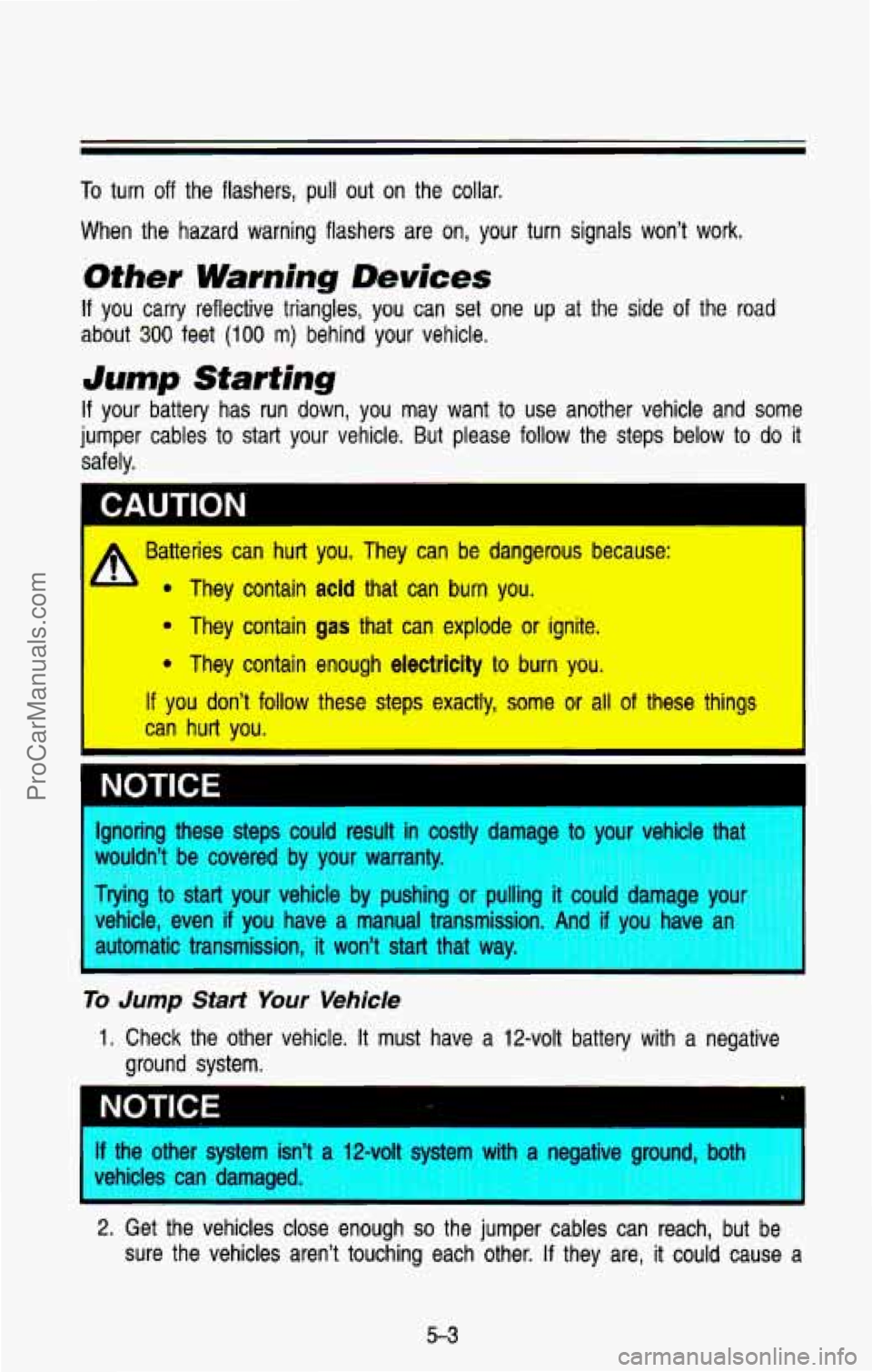 CHEVROLET SUBURBAN 1993 Owners Manual To turn off the flashers, pull out on the collar.
When the hazard warning flashers are
on, your turn signals wont work.
Other Warning Devices
If you carry reflective triangles, CHEVROLET SUBURBAN 1993 Owners Manual To turn off the flashers, pull out on the collar.
When the hazard warning flashers are
on, your turn signals wont work.
Other Warning Devices
If you carry reflective triangles,