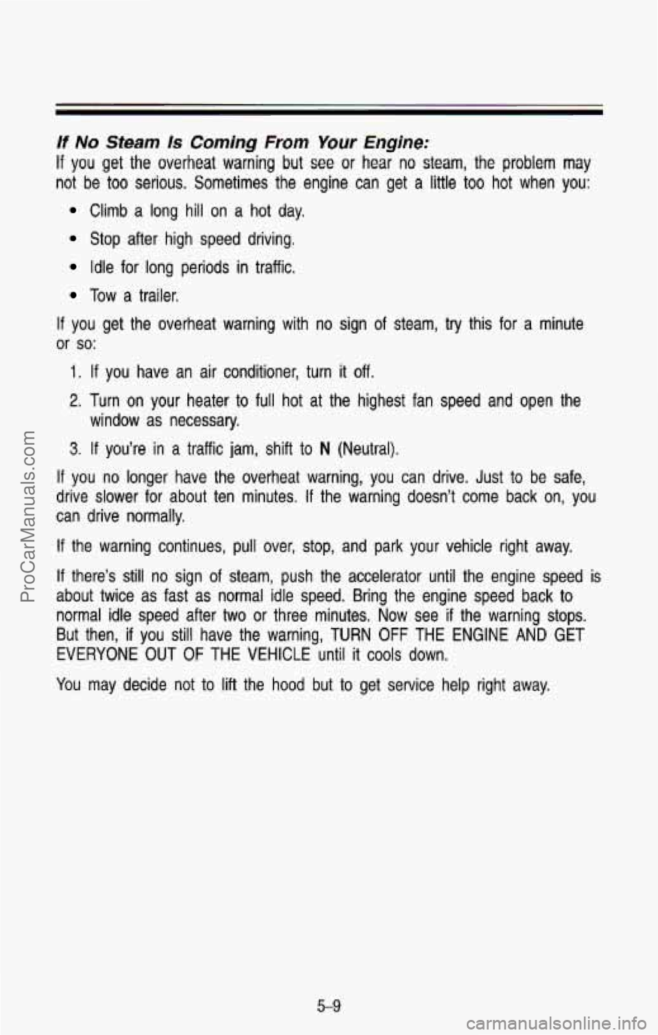 CHEVROLET SUBURBAN 1993 Owners Manual If No Steam Is Coming From Your C gine:
If you get the overheat warning but see or hear no steam, the problem may
not be too serious. Sometimes the engine can get a little too hot CHEVROLET SUBURBAN 1993 Owners Manual If No Steam Is Coming From Your C gine:
If you get the overheat warning but see or hear no steam, the problem may
not be too serious. Sometimes the engine can get a little too hot