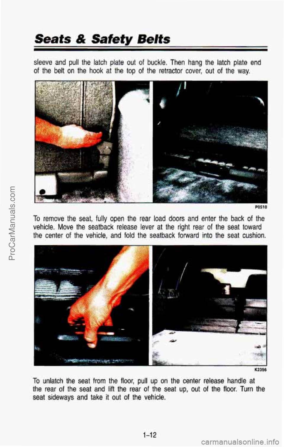 CHEVROLET SUBURBAN 1993 Owners Manual Seats & Safety Belts 
sleeve  and  pull  the  latch  plate out of buckle. Then  hang  the  latch  plate  end 
of the  belt  on  the  hook  at  the  top of the  retractor cover,  out of the way. 
PO51 
