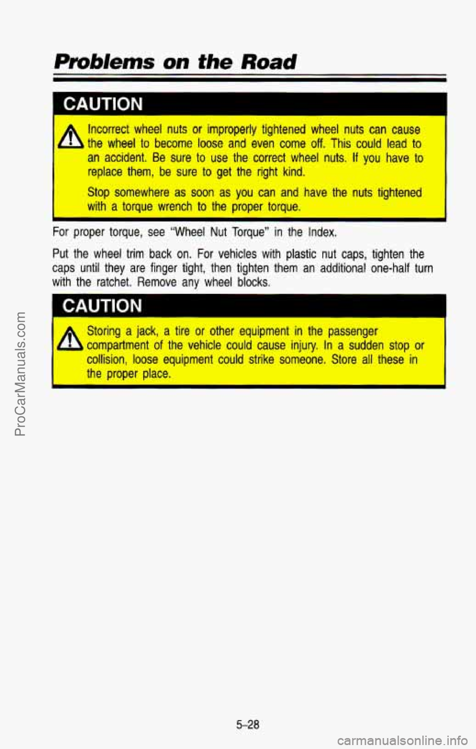 CHEVROLET SUBURBAN 1993  Owners Manual CAUTION I 
Incorrect  wheel  nuts  or  improperly  tightened  wheel  nuts  can  cau\
se 
the  wheel 
to become loose and  even come off. This could  lead  to 
an accident.  Be  sure to use  the  corre
