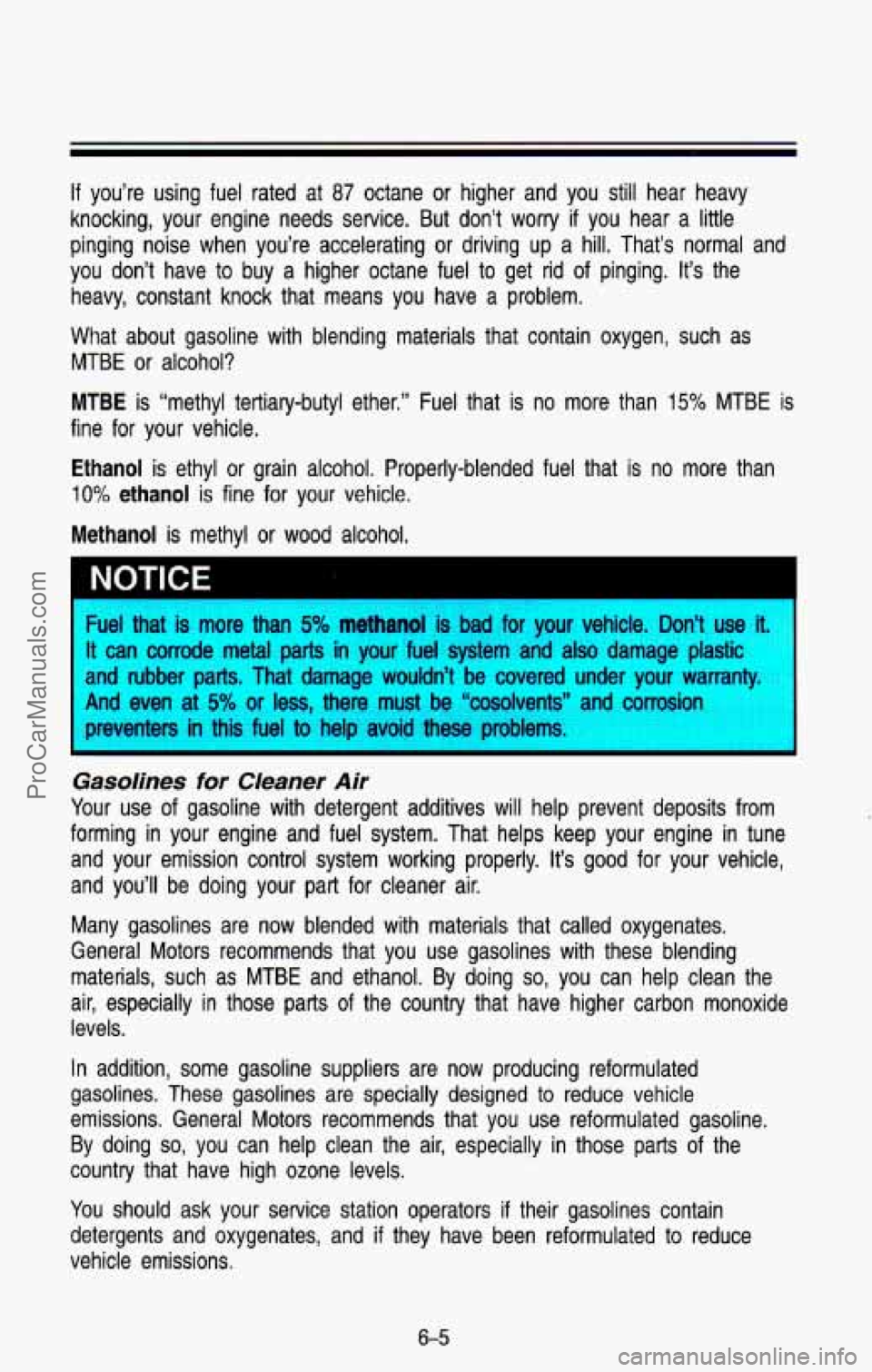 CHEVROLET SUBURBAN 1993 Owners Manual If you’re using fuel rated at 87 octane or higher and you still hear heavy
knocking, your engine needs service. But don’t worry
if you hear a little
pinging noise when you CHEVROLET SUBURBAN 1993 Owners Manual If you’re using fuel rated at 87 octane or higher and you still hear heavy
knocking, your engine needs service. But don’t worry
if you hear a little
pinging noise when you