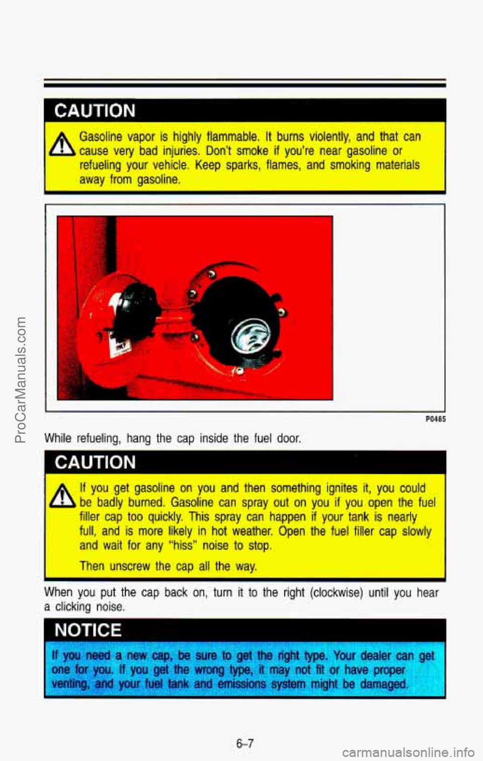 CHEVROLET SUBURBAN 1993  Owners Manual A 
Gasoline  vapor  is  highly  flammable. It  burns violently,  and  that  can 
cause  very  bad  injuries.  Don’t  smoke 
if you’re  near  gasoline  or 
refueling  your  vehicle.  Keep  sparks, 