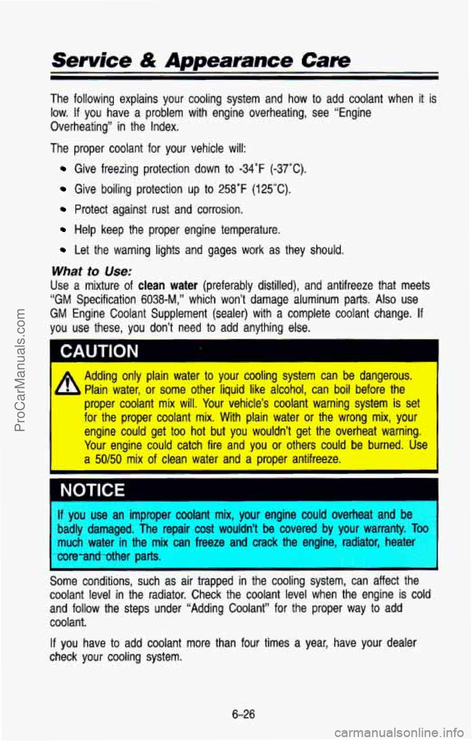 CHEVROLET SUBURBAN 1993  Owners Manual Service & Appearance Care 
The  following  explains  your  cooling  system  and  how  to  add  cool\
ant  when it is 
low. 
If you  have  a problem  with  engine  overheating,  see  “Engine 
Overhea