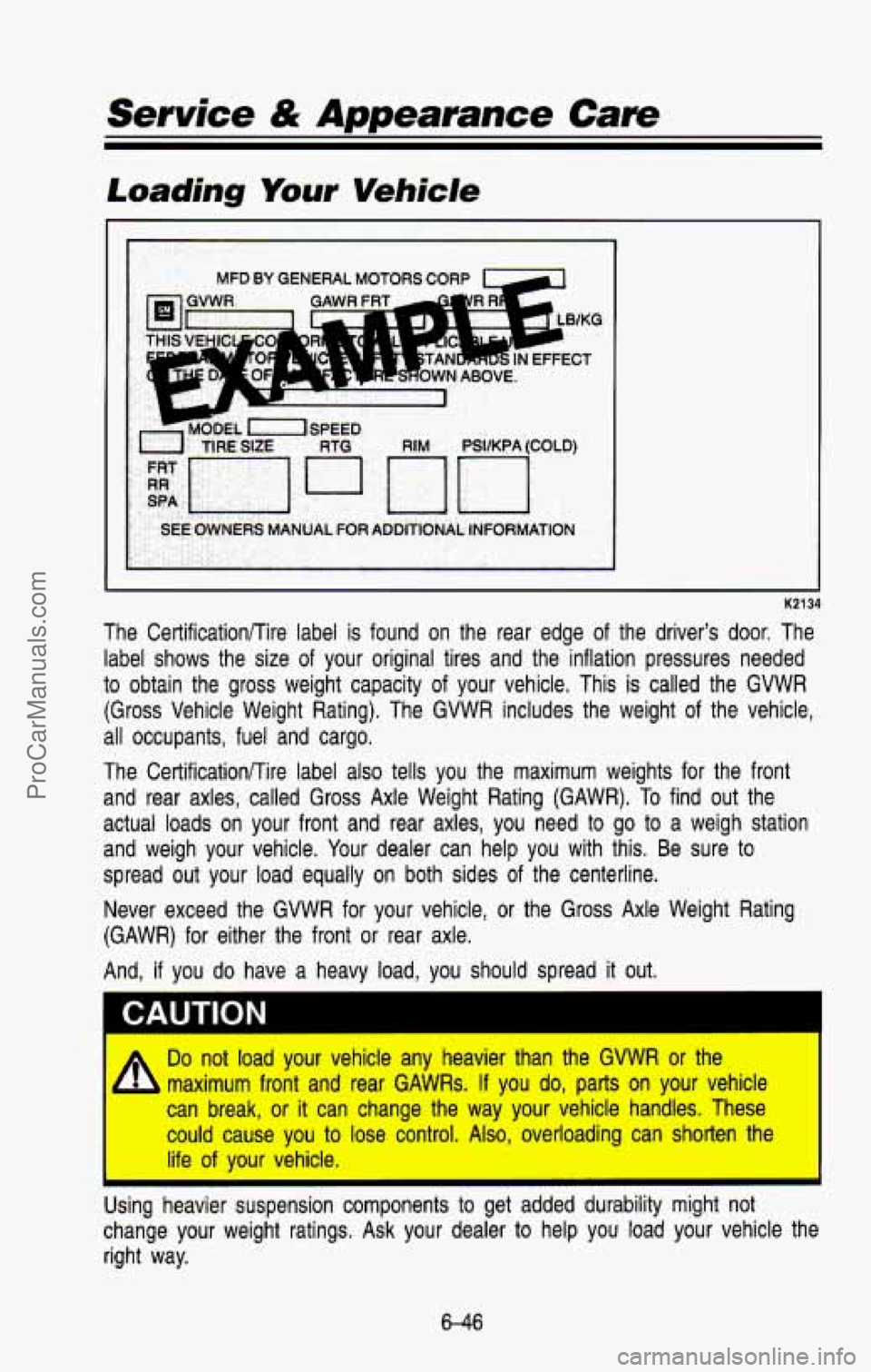 CHEVROLET SUBURBAN 1993 Owners Manual Loading Your Vehicle
MFD BY GENERAL MOTORS CORP L-4
I
. , .. .-. .. ,. . ,FFECT
CROWN ABOVE.
1
TIRE SIZE
-EL XISPEED RIM PSVKPA (COLD)
SPA
SEE OWNERS MANUAL FOR ADDITIONAL INFORMATION
K2134 CHEVROLET SUBURBAN 1993 Owners Manual Loading Your Vehicle
MFD BY GENERAL MOTORS CORP L-4
I
. , .. .-. .. ,. . ,FFECT
CROWN ABOVE.
1
TIRE SIZE
-EL XISPEED RIM PSVKPA (COLD)
SPA
SEE OWNERS MANUAL FOR ADDITIONAL INFORMATION
K2134