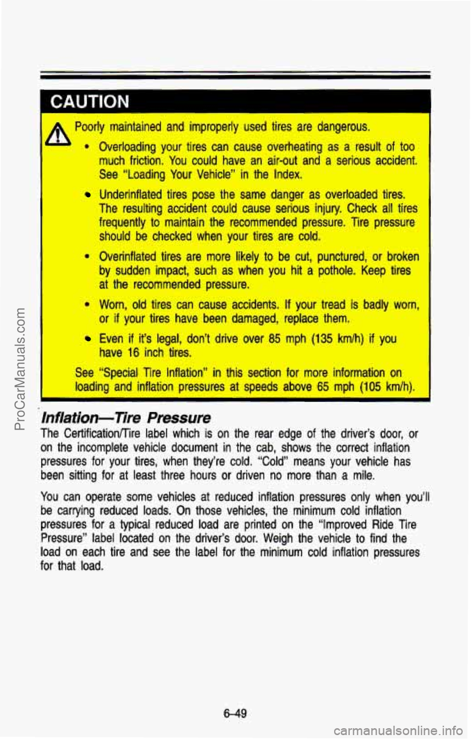 CHEVROLET SUBURBAN 1993 Owners Manual Poorly maintained and improperly used tires are dangerous. Overloading your tires can cause overheating as
a result of too
much friction. You could have an air-out and a serious CHEVROLET SUBURBAN 1993 Owners Manual Poorly maintained and improperly used tires are dangerous. Overloading your tires can cause overheating as
a result of too
much friction. You could have an air-out and a serious