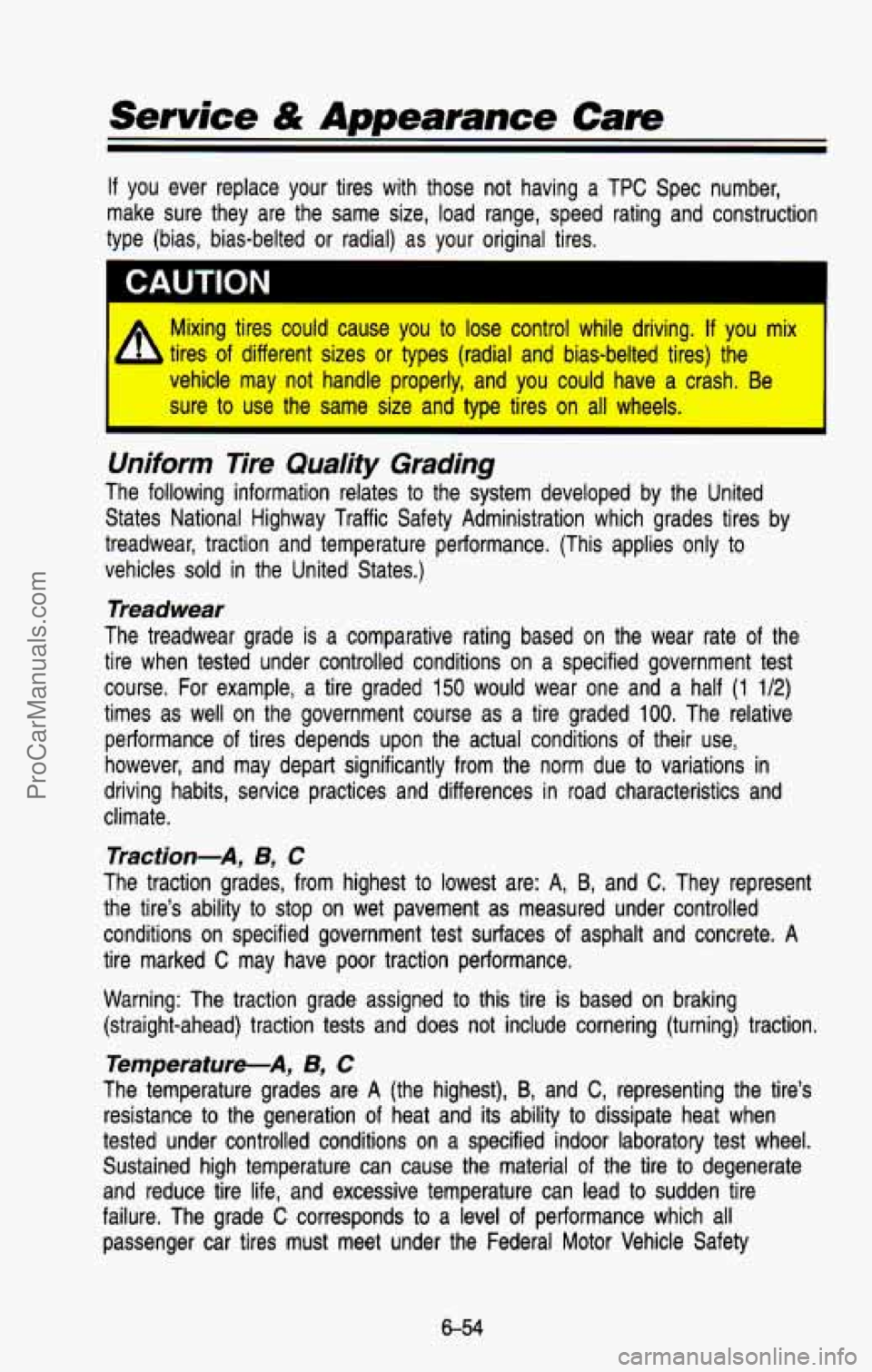 CHEVROLET SUBURBAN 1993 Owners Manual Service & Appearance Care
If you ever replace your tires with those not having a TPC Spec number,
make sure they are the same size, load range, speed rating an\
d construction CHEVROLET SUBURBAN 1993 Owners Manual Service & Appearance Care
If you ever replace your tires with those not having a TPC Spec number,
make sure they are the same size, load range, speed rating an\
d construction