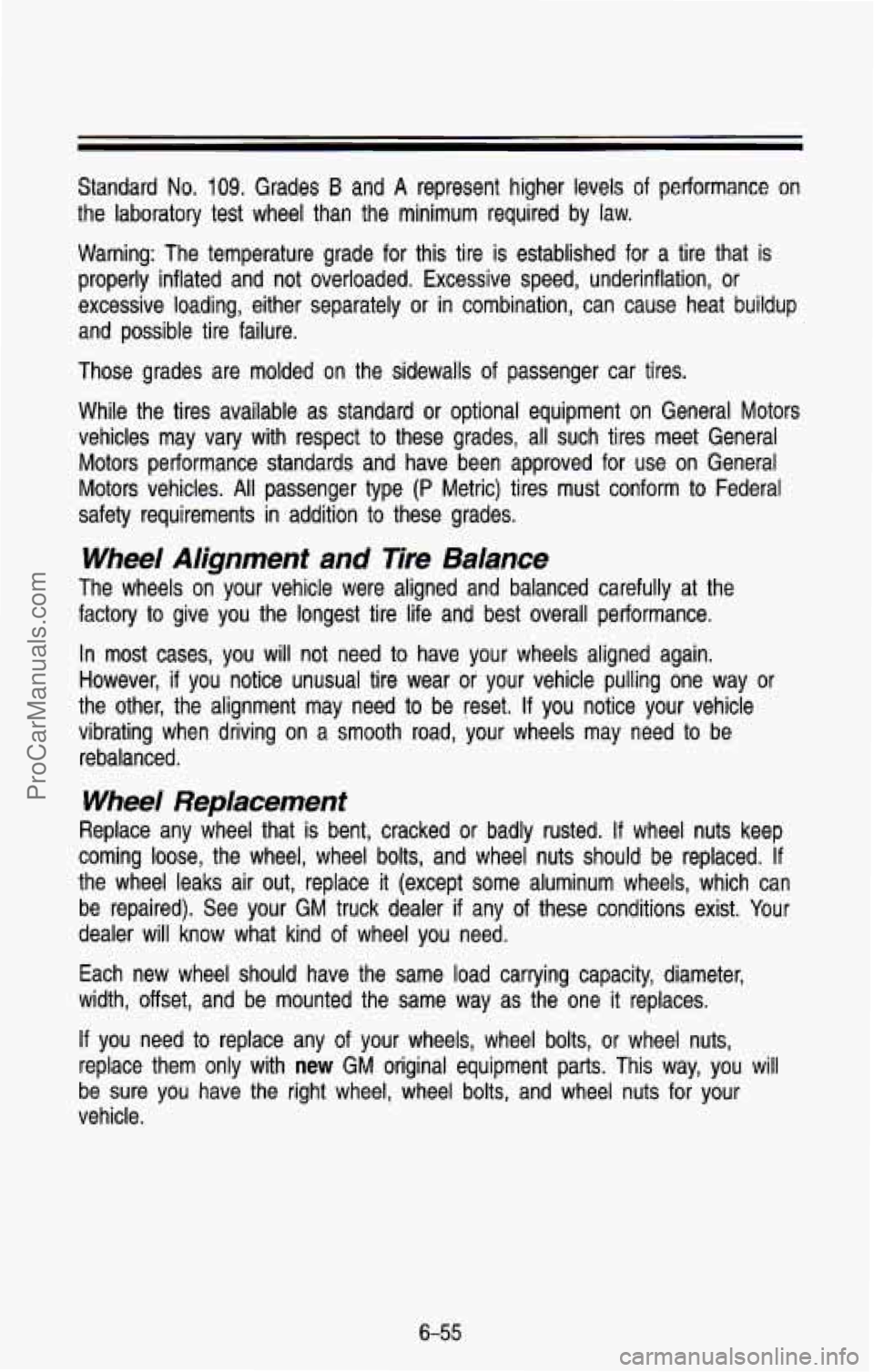 CHEVROLET SUBURBAN 1993 Owners Manual Standard No. 109. Grades B and A represent higher levels of performance on
the laboratory
test wheel than the minimum required by law.
Warning: The temperature grade for this tire CHEVROLET SUBURBAN 1993 Owners Manual Standard No. 109. Grades B and A represent higher levels of performance on
the laboratory
test wheel than the minimum required by law.
Warning: The temperature grade for this tire