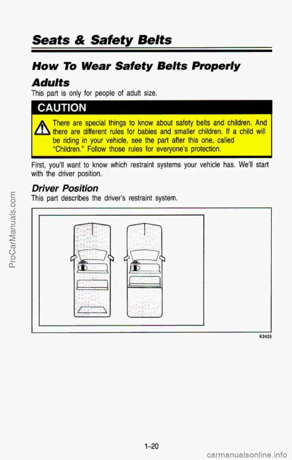 CHEVROLET SUBURBAN 1993  Owners Manual Seafs & Safety Belts 
How To Wear Safety Belts Properly 
Adults 
This  part  is  only  for  people  of  adult  size. 
+ There  are  special  things to know  about  safety  belts  and  children.  And 

