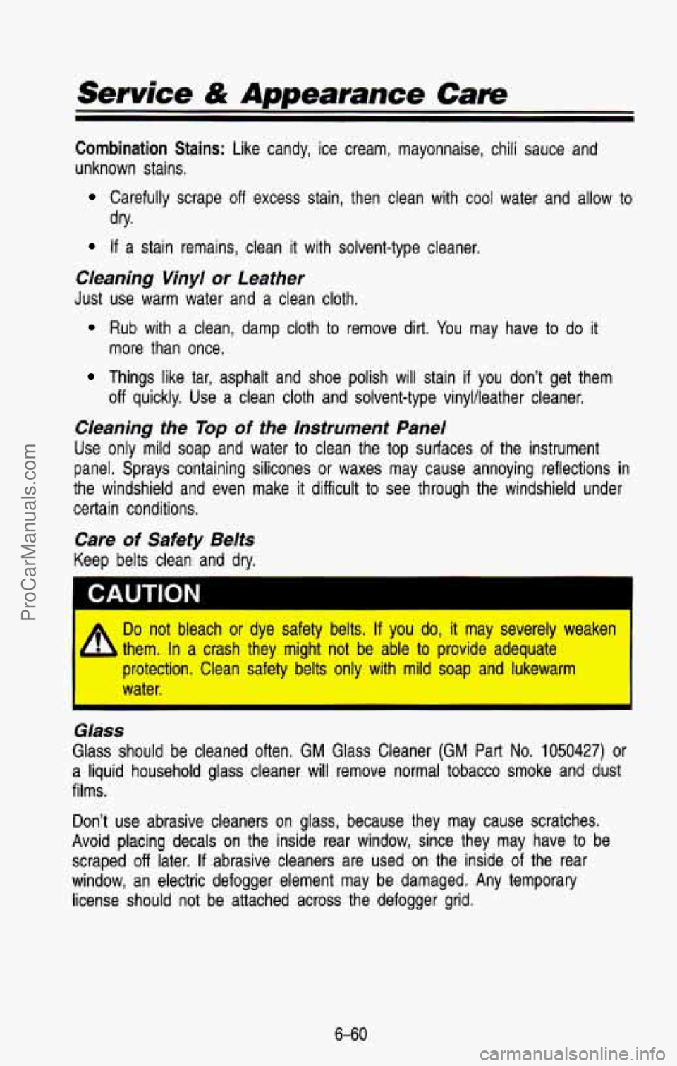 CHEVROLET SUBURBAN 1993 Owners Manual Service & Appearance Care
Combination Stains: Like candy, ice cream, mayonnaise, chili sauce and
unknown stains,
Carefully scrape off excess stain, then clean with cool water \
a CHEVROLET SUBURBAN 1993 Owners Manual Service & Appearance Care
Combination Stains: Like candy, ice cream, mayonnaise, chili sauce and
unknown stains,
Carefully scrape off excess stain, then clean with cool water \
a