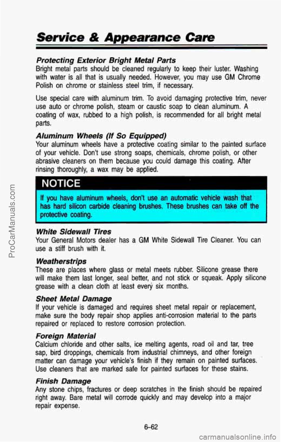 CHEVROLET SUBURBAN 1993 Owners Manual Protecting Exterior Bright Metal Parts
Bright metal parts should be cleaned regularly to keep their l\
uster. Washing
with water is all that is usually needed. However, you may CHEVROLET SUBURBAN 1993 Owners Manual Protecting Exterior Bright Metal Parts
Bright metal parts should be cleaned regularly to keep their l\
uster. Washing
with water is all that is usually needed. However, you may