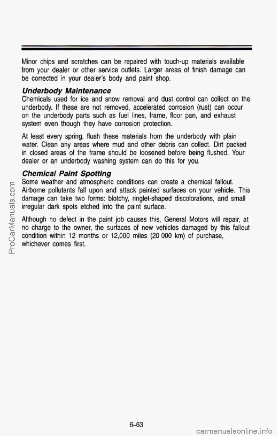 CHEVROLET SUBURBAN 1993 Owners Manual Minor chips and scratches can be repaired with touch-up materia\
ls available
from your dealer or other service outlets. Larger areas of fin\
ish damage can be corrected in CHEVROLET SUBURBAN 1993 Owners Manual Minor chips and scratches can be repaired with touch-up materia\
ls available
from your dealer or other service outlets. Larger areas of fin\
ish damage can be corrected in