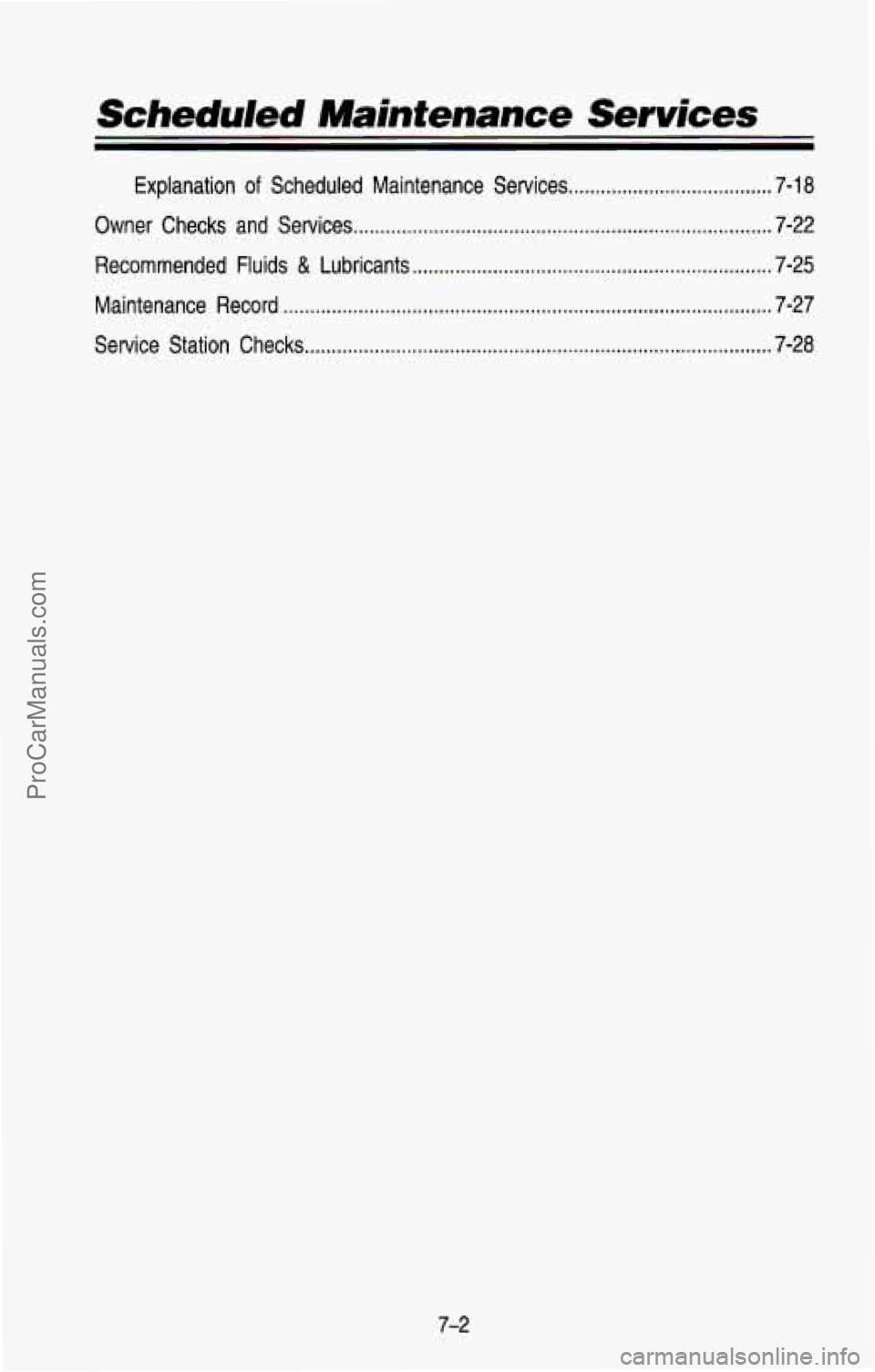 CHEVROLET SUBURBAN 1993 Owners Manual Scheduled Mainfenance Services
Explanation of Scheduled Maintenance Services ...................................... 7-18
Owner Checks and Services
............................................. CHEVROLET SUBURBAN 1993 Owners Manual Scheduled Mainfenance Services
Explanation of Scheduled Maintenance Services ...................................... 7-18
Owner Checks and Services
.............................................