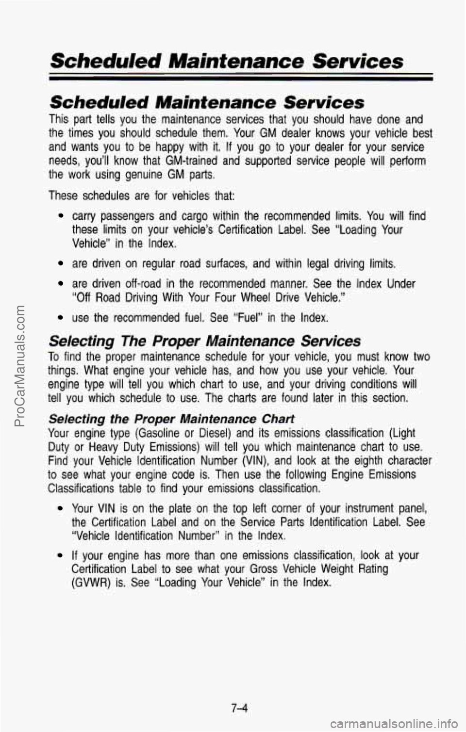 CHEVROLET SUBURBAN 1993 Owners Manual Scheduled Maintenance Services
Scheduled Maintenance Services
This part tells you the maintenance services that you should h\
ave done and
the times you should schedule them. You CHEVROLET SUBURBAN 1993 Owners Manual Scheduled Maintenance Services
Scheduled Maintenance Services
This part tells you the maintenance services that you should h\
ave done and
the times you should schedule them. You
