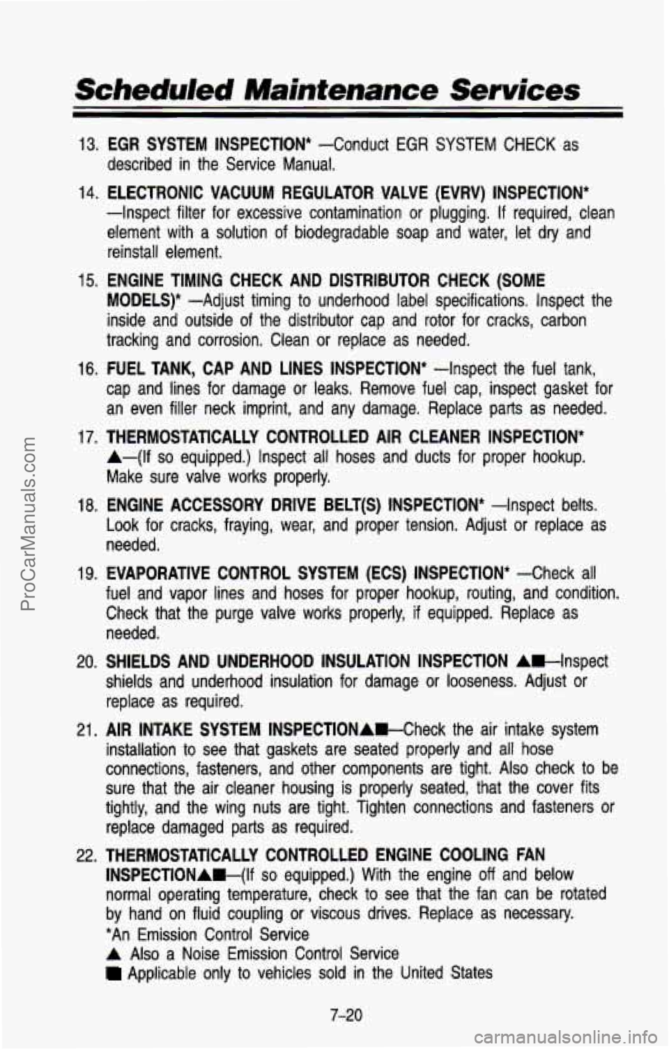 CHEVROLET SUBURBAN 1993 Owners Manual Scheduled Maintenance Services
13. EGR SYSTEM INSPECTION* -Conduct EGR SYSl /l CHECK as
described in the Service Manual.
14. ELECTRONIC VACUUM REGULATOR VALVE (EVRV) INSPECTION*
-Inspe CHEVROLET SUBURBAN 1993 Owners Manual Scheduled Maintenance Services
13. EGR SYSTEM INSPECTION* -Conduct EGR SYSl /l CHECK as
described in the Service Manual.
14. ELECTRONIC VACUUM REGULATOR VALVE (EVRV) INSPECTION*
-Inspe