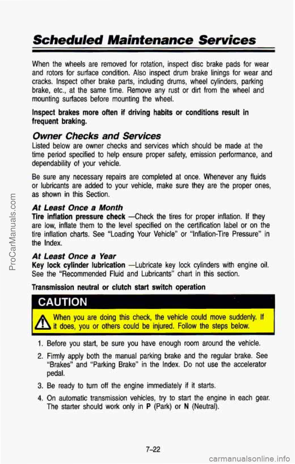 CHEVROLET SUBURBAN 1993 Owners Manual Scheduled Maintenance Services
When the wheels are removed for rotation, inspect disc brake p\
ads for wear
and rotors for surface condition.
Also inspect drum brake linings for CHEVROLET SUBURBAN 1993 Owners Manual Scheduled Maintenance Services
When the wheels are removed for rotation, inspect disc brake p\
ads for wear
and rotors for surface condition.
Also inspect drum brake linings for