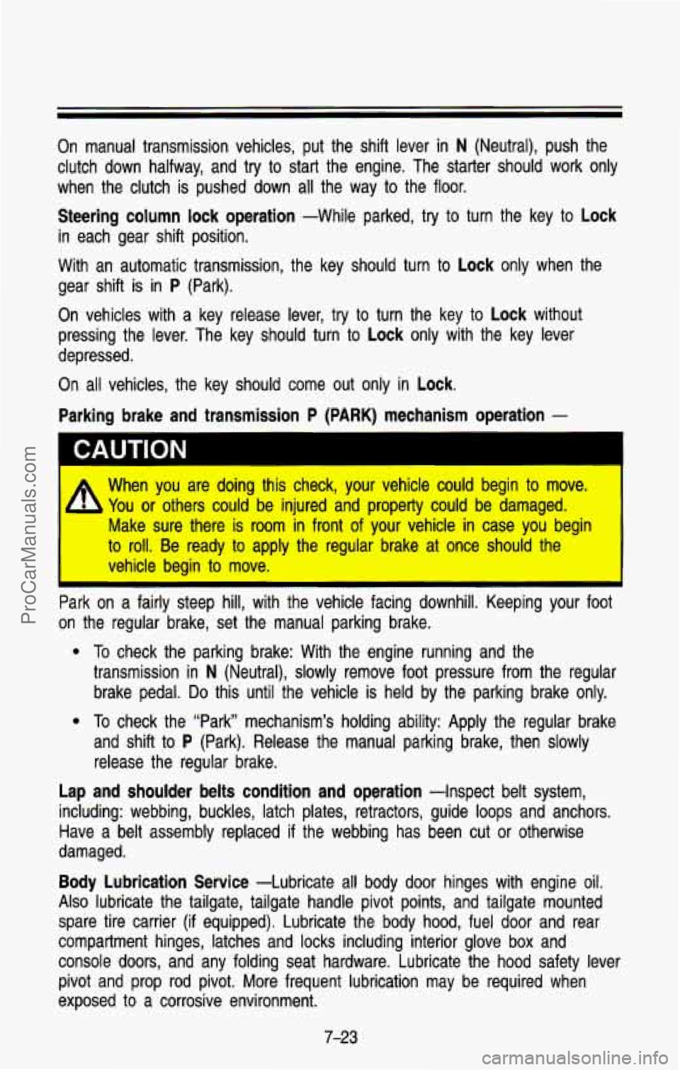 CHEVROLET SUBURBAN 1993 Owners Manual On manual transmission vehicles, put the shift lever in N (Neutral), push the
clutch down halfway, and try
to start the engine. The starter should work only
when the clutch i CHEVROLET SUBURBAN 1993 Owners Manual On manual transmission vehicles, put the shift lever in N (Neutral), push the
clutch down halfway, and try
to start the engine. The starter should work only
when the clutch i