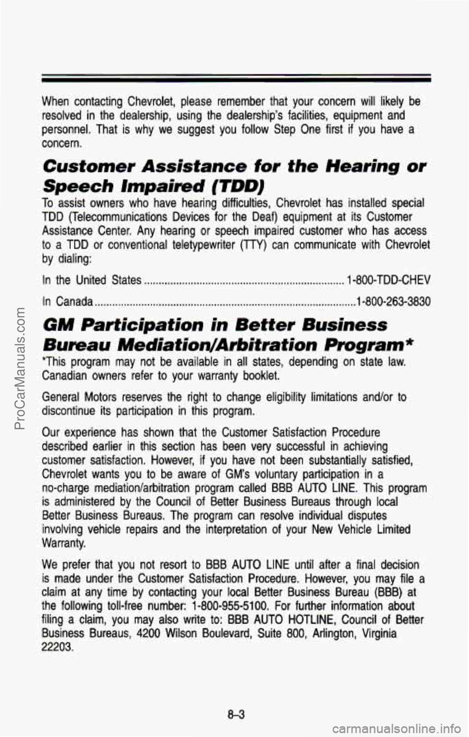 CHEVROLET SUBURBAN 1993  Owners Manual When contacting  Chevrolet,  please  remember  that  your  concern  will  lik\
ely  be 
resolved  in the  dealership,  using  the  dealerships  facilities,  equipment  and \
personnel.  That  is  wh