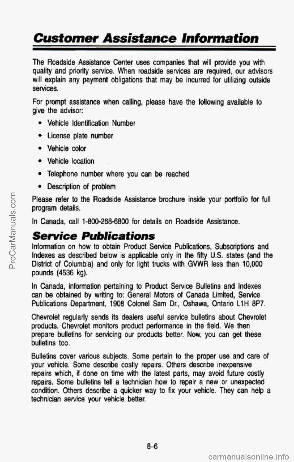 CHEVROLET SUBURBAN 1993  Owners Manual The  Roadside  Assistance  Center  uses  companies  that  will  provide \
 you  with quality  and  priority  service.  When  roadside  services  are  required,  our  advisors 
will  explain  any  paym