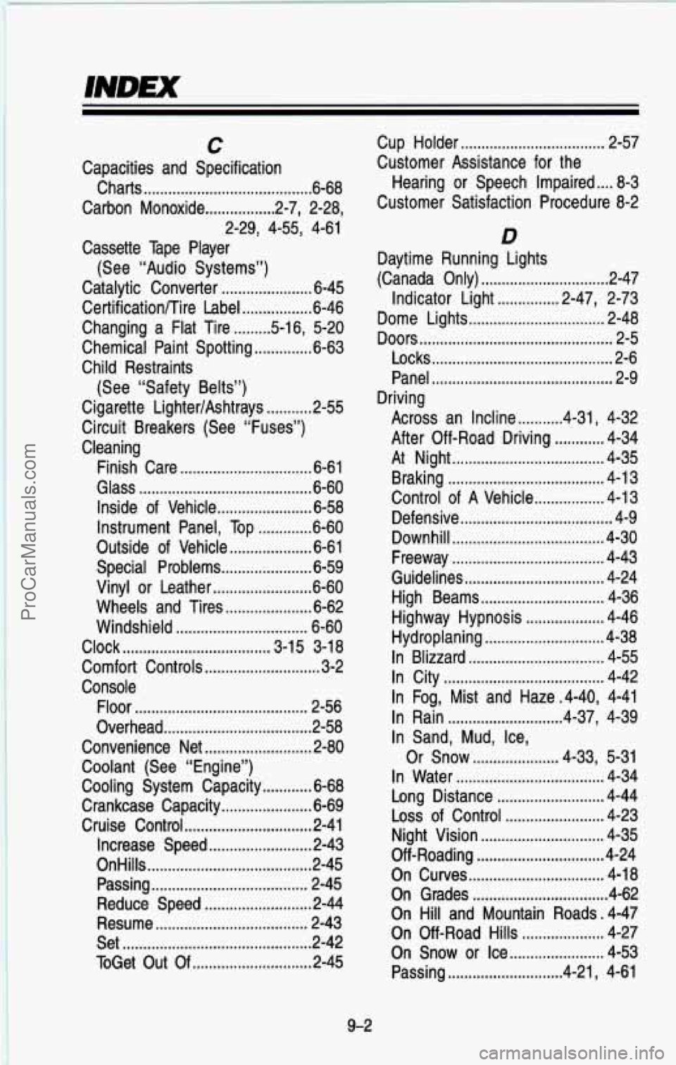 CHEVROLET SUBURBAN 1993  Owners Manual INDEX 
C 
Capacities  and  Specification Charts 
......................................... 6-68 
Carbon  Monoxide 
................. 2.7.  2.28. 
Cassette  Tape  Player 
Catalytic  Converter 
........