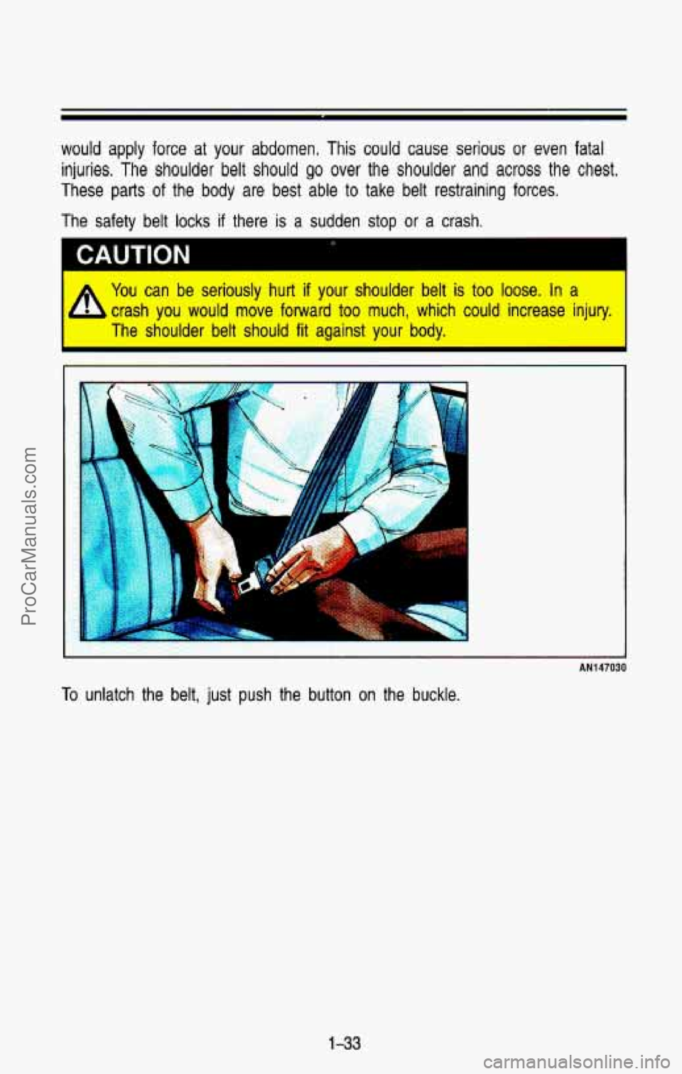 CHEVROLET SUBURBAN 1993 Service Manual would apply force at your abdomen. This could cause serious or even fatal
injuries. The shoulder belt should go over the shoulder and across the chest.
These parts
of the body are b CHEVROLET SUBURBAN 1993 Service Manual would apply force at your abdomen. This could cause serious or even fatal
injuries. The shoulder belt should go over the shoulder and across the chest.
These parts
of the body are b