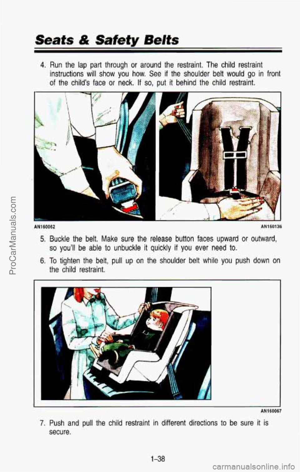 CHEVROLET SUBURBAN 1993  Owners Manual Seats & Safety Belts 
4. Run  the lap part  through or around  the  restraint.  The  child  restraint 
instructions  will  show 
you how.  See if the  shoulder  belt  would  go  in  front 
of the  chi