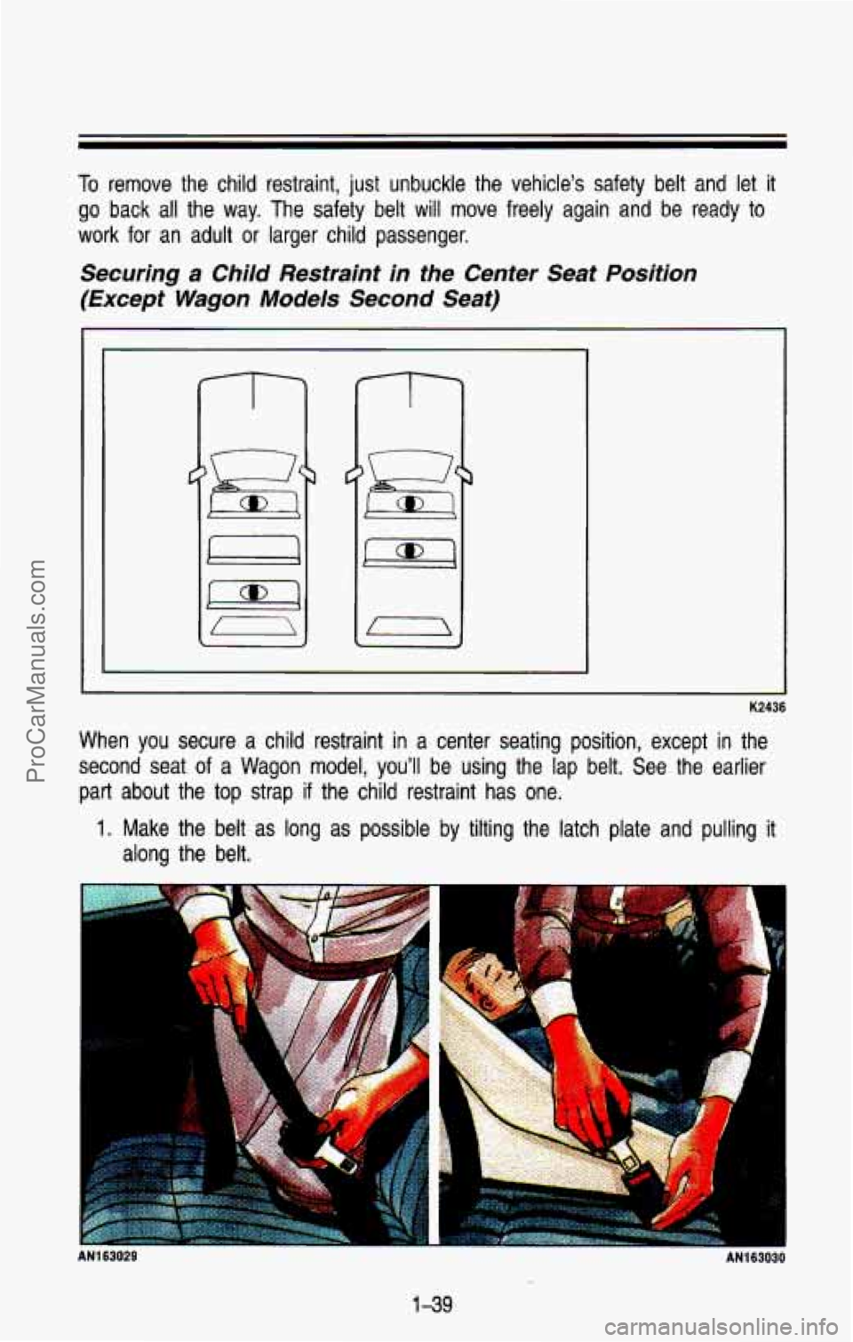 CHEVROLET SUBURBAN 1993  Owners Manual To remove  the child restraint,  just  unbuckle  the  vehicle’s  safety  belt  and  let it 
go back all the way. The safety  belt will move  freely  again  and  be  ready  to 
work  for  an  adult 
