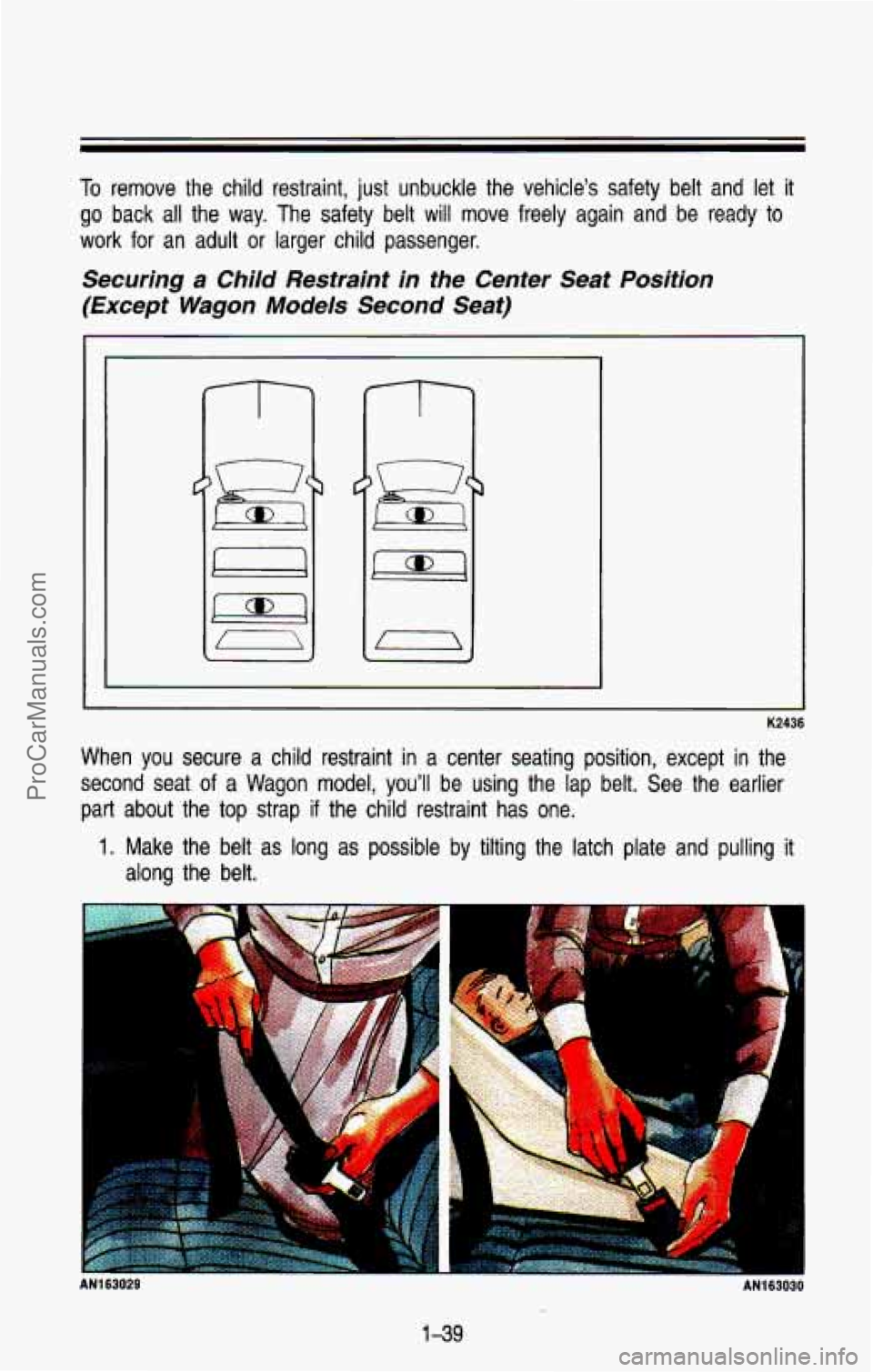 CHEVROLET SUBURBAN 1993 Workshop Manual To remove the child restraint, just unbuckle the vehicle’s safety belt and let it
go back all the way. The safety belt will move freely again and be ready to
work for an adult
CHEVROLET SUBURBAN 1993 Workshop Manual To remove the child restraint, just unbuckle the vehicle’s safety belt and let it
go back all the way. The safety belt will move freely again and be ready to
work for an adult