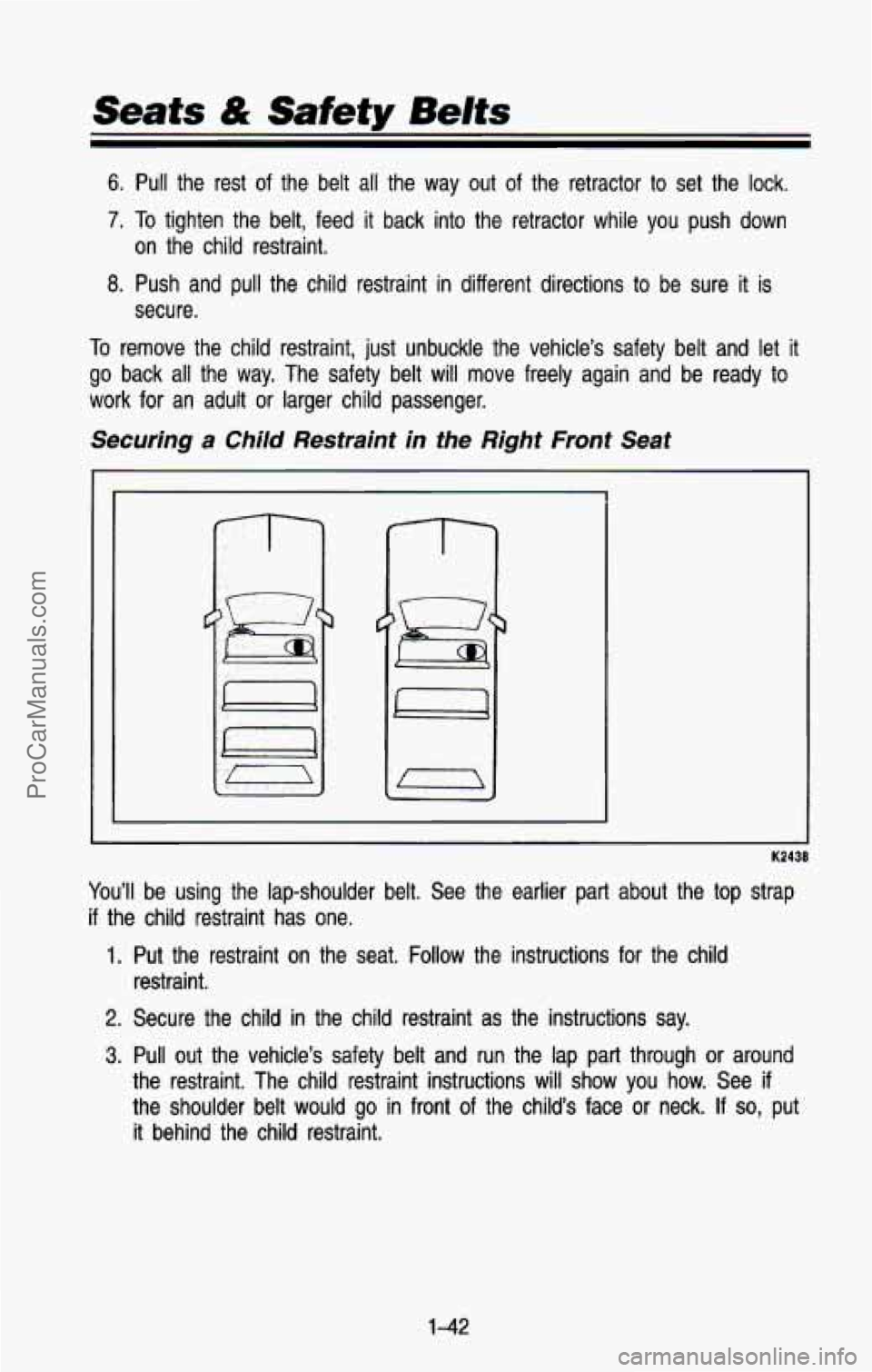 CHEVROLET SUBURBAN 1993  Owners Manual Seats & Safety Belts 
6. Pull the  rest of the  belt all the  way  out  of  the  retractor to set  the  lock. 
7. To tighten  the  belt,  feed  it  back  into  the  retractor  while  you  p\
ush  down